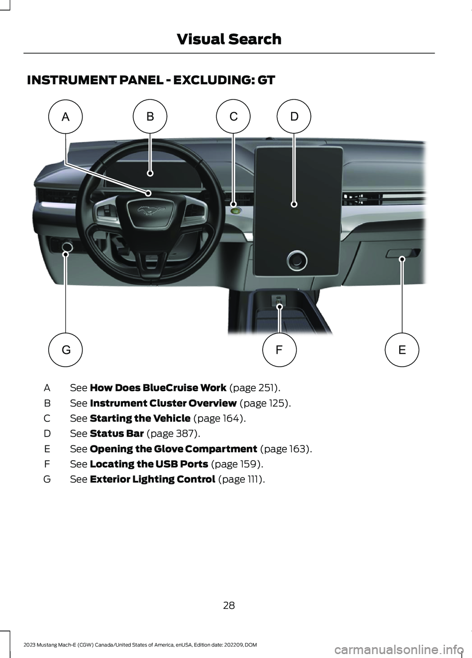 FORD MUSTANG MACH E 2023 Owners Guide INSTRUMENT PANEL - EXCLUDING: GT
See How Does BlueCruise Work (page 251).A
See Instrument Cluster Overview (page 125).B
See Starting the Vehicle (page 164).C
See Status Bar (page 387).D
See Opening th