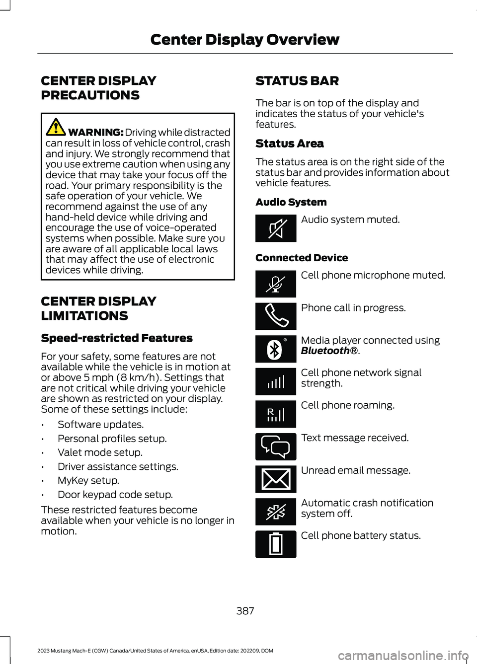 FORD MUSTANG MACH E 2023 Manual Online CENTER DISPLAY
PRECAUTIONS
WARNING: Driving while distractedcan result in loss of vehicle control, crashand injury. We strongly recommend thatyou use extreme caution when using anydevice that may take FORD MUSTANG MACH E 2023 Manual Online CENTER DISPLAY
PRECAUTIONS
WARNING: Driving while distractedcan result in loss of vehicle control, crashand injury. We strongly recommend thatyou use extreme caution when using anydevice that may take