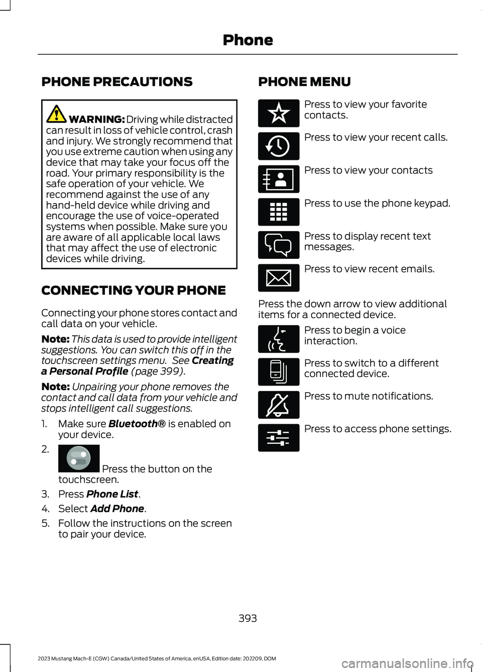 FORD MUSTANG MACH E 2023 Manual Online PHONE PRECAUTIONS
WARNING: Driving while distractedcan result in loss of vehicle control, crashand injury. We strongly recommend thatyou use extreme caution when using anydevice that may take your foc FORD MUSTANG MACH E 2023 Manual Online PHONE PRECAUTIONS
WARNING: Driving while distractedcan result in loss of vehicle control, crashand injury. We strongly recommend thatyou use extreme caution when using anydevice that may take your foc