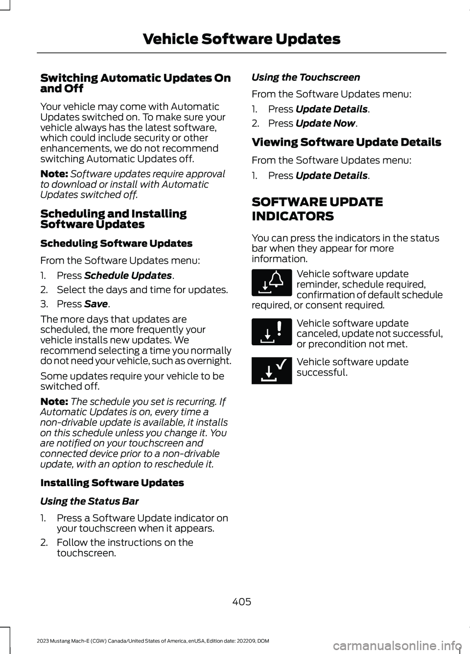 FORD MUSTANG MACH E 2023 Workshop Manual Switching Automatic Updates Onand Off
Your vehicle may come with AutomaticUpdates switched on. To make sure yourvehicle always has the latest software,which could include security or otherenhancements FORD MUSTANG MACH E 2023 Workshop Manual Switching Automatic Updates Onand Off
Your vehicle may come with AutomaticUpdates switched on. To make sure yourvehicle always has the latest software,which could include security or otherenhancements