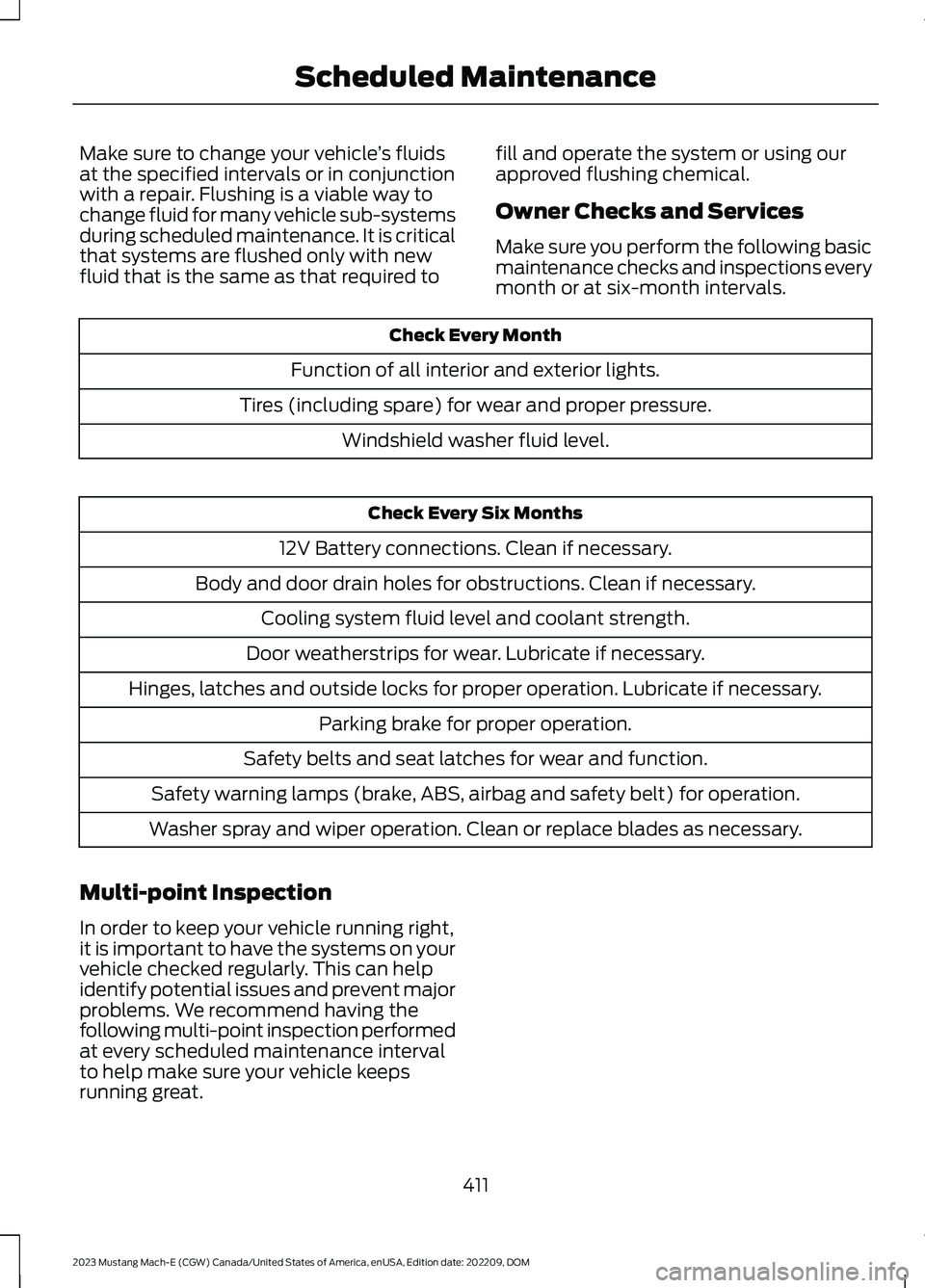 FORD MUSTANG MACH E 2023 Owners Manual Make sure to change your vehicle’s fluidsat the specified intervals or in conjunctionwith a repair. Flushing is a viable way tochange fluid for many vehicle sub-systemsduring scheduled maintenance. FORD MUSTANG MACH E 2023 Owners Manual Make sure to change your vehicle’s fluidsat the specified intervals or in conjunctionwith a repair. Flushing is a viable way tochange fluid for many vehicle sub-systemsduring scheduled maintenance.