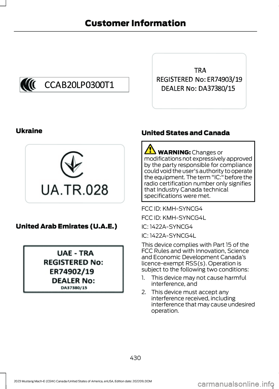 FORD MUSTANG MACH E 2023 Owners Manual Ukraine
United Arab Emirates (U.A.E.)
United States and Canada
WARNING: Changes ormodifications not expressively approvedby the party responsible for compliancecould void the user's authority to o FORD MUSTANG MACH E 2023 Owners Manual Ukraine
United Arab Emirates (U.A.E.)
United States and Canada
WARNING: Changes ormodifications not expressively approvedby the party responsible for compliancecould void the user's authority to o