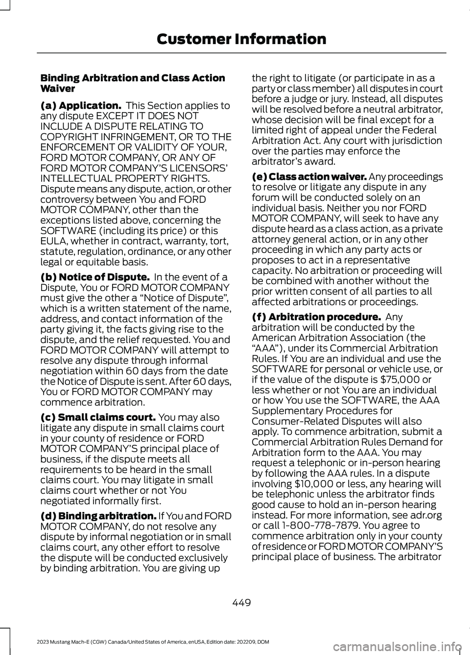 FORD MUSTANG MACH E 2023  Owners Manual Binding Arbitration and Class ActionWaiver
(a) Application. This Section applies toany dispute EXCEPT IT DOES NOTINCLUDE A DISPUTE RELATING TOCOPYRIGHT INFRINGEMENT, OR TO THEENFORCEMENT OR VALIDITY O