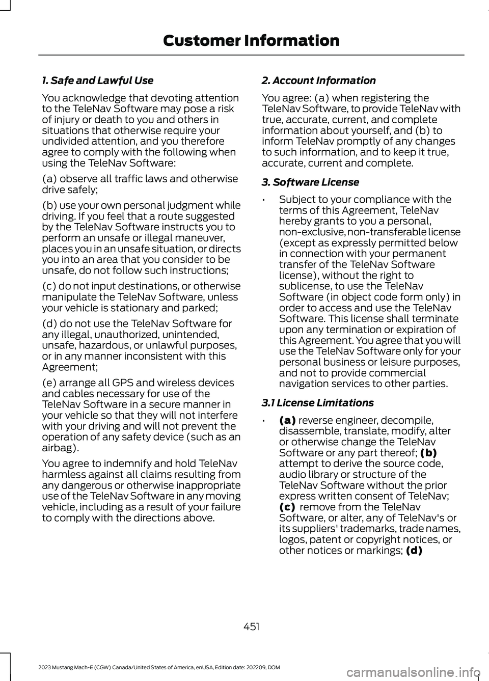 FORD MUSTANG MACH E 2023 User Guide 1. Safe and Lawful Use
You acknowledge that devoting attentionto the TeleNav Software may pose a riskof injury or death to you and others insituations that otherwise require yourundivided attention, a FORD MUSTANG MACH E 2023 User Guide 1. Safe and Lawful Use
You acknowledge that devoting attentionto the TeleNav Software may pose a riskof injury or death to you and others insituations that otherwise require yourundivided attention, a