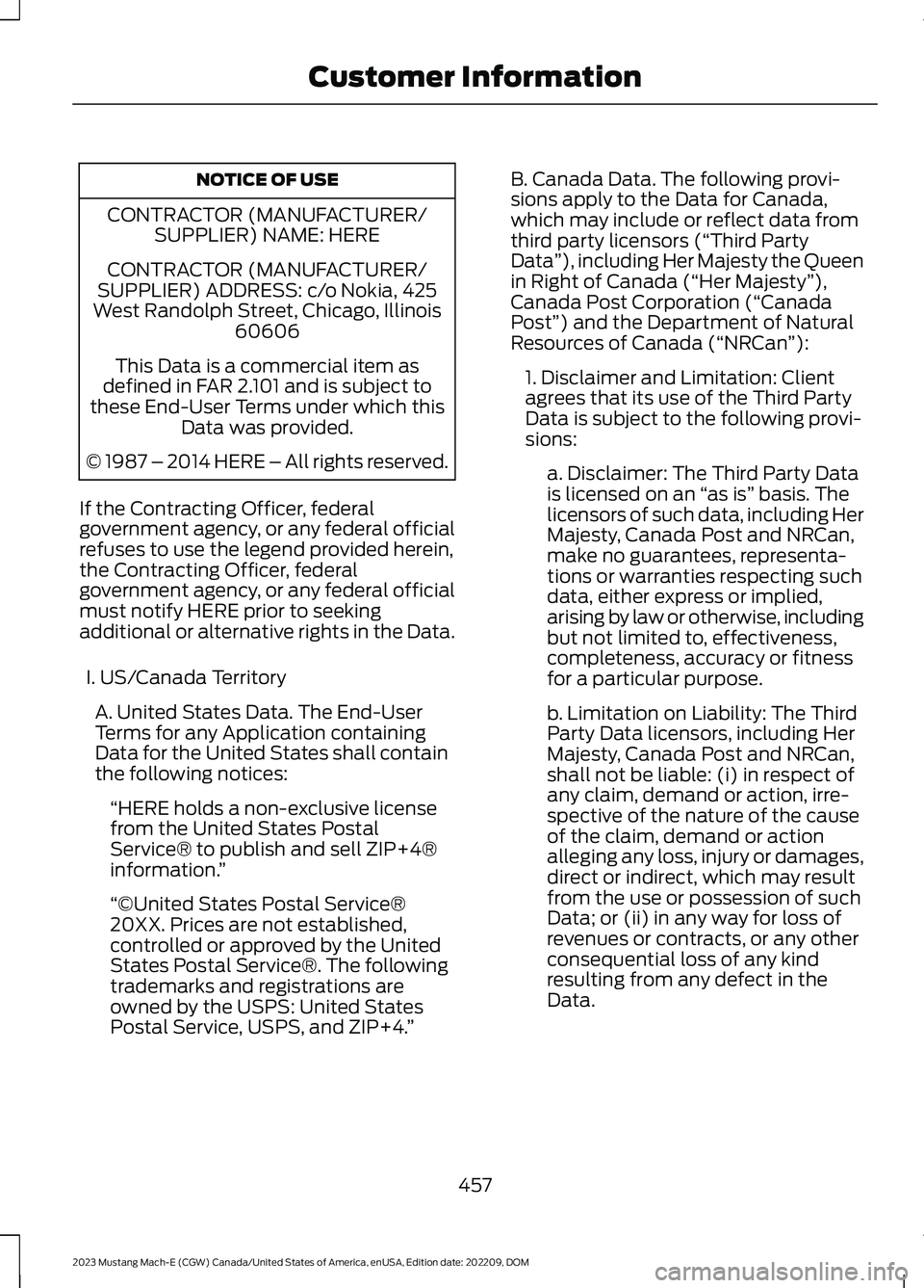 FORD MUSTANG MACH E 2023 User Guide NOTICE OF USE
CONTRACTOR (MANUFACTURER/SUPPLIER) NAME: HERE
CONTRACTOR (MANUFACTURER/SUPPLIER) ADDRESS: c/o Nokia, 425West Randolph Street, Chicago, Illinois60606
This Data is a commercial item asdefi FORD MUSTANG MACH E 2023 User Guide NOTICE OF USE
CONTRACTOR (MANUFACTURER/SUPPLIER) NAME: HERE
CONTRACTOR (MANUFACTURER/SUPPLIER) ADDRESS: c/o Nokia, 425West Randolph Street, Chicago, Illinois60606
This Data is a commercial item asdefi