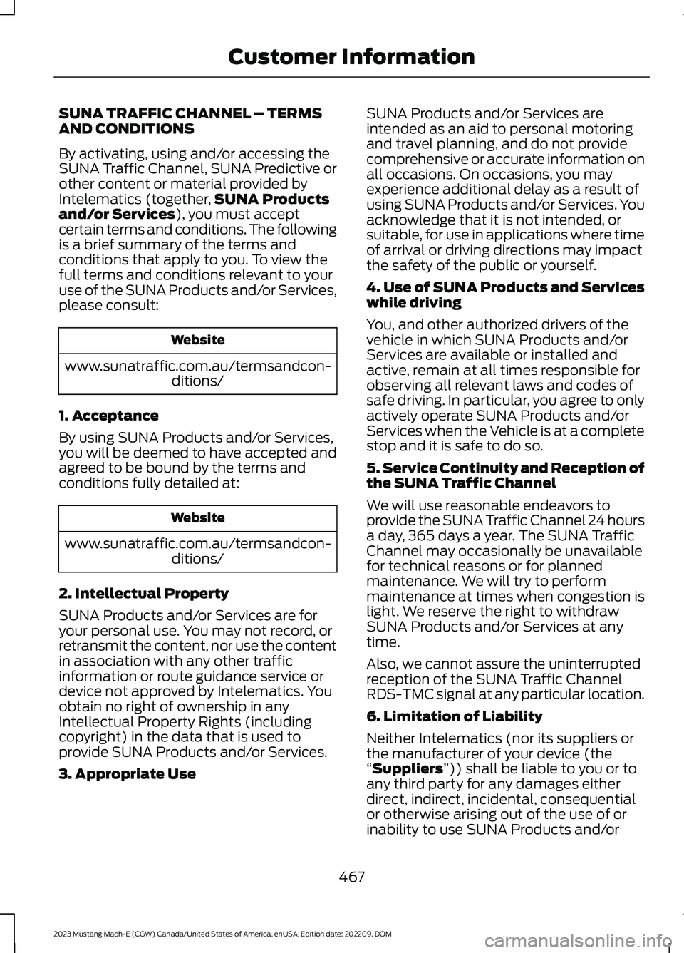 FORD MUSTANG MACH E 2023 Owners Manual SUNA TRAFFIC CHANNEL – TERMSAND CONDITIONS
By activating, using and/or accessing theSUNA Traffic Channel, SUNA Predictive orother content or material provided byIntelematics (together,SUNA Productsa FORD MUSTANG MACH E 2023 Owners Manual SUNA TRAFFIC CHANNEL – TERMSAND CONDITIONS
By activating, using and/or accessing theSUNA Traffic Channel, SUNA Predictive orother content or material provided byIntelematics (together,SUNA Productsa
