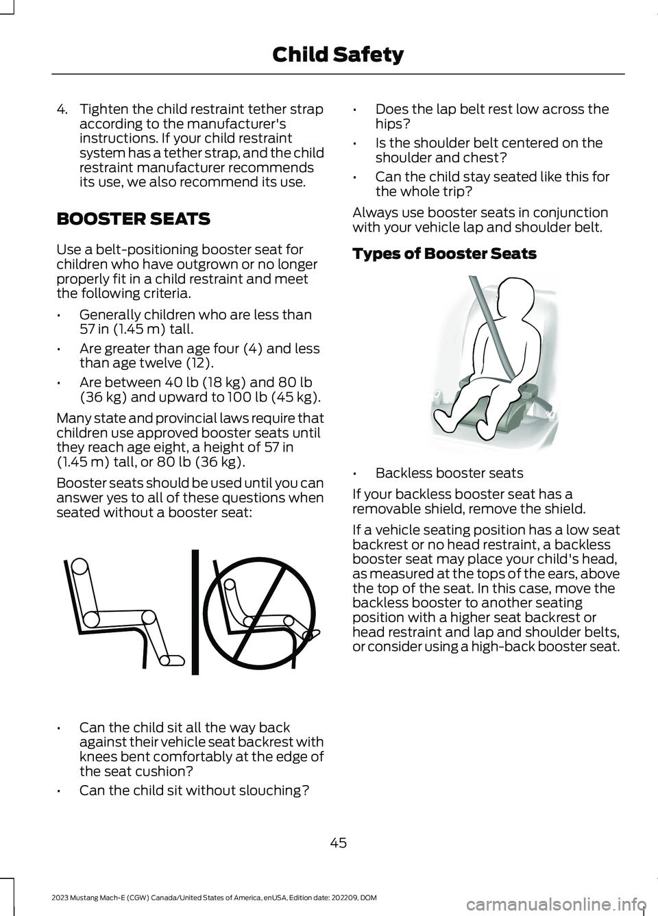 FORD MUSTANG MACH E 2023 Service Manual 4.Tighten the child restraint tether strapaccording to the manufacturer'sinstructions. If your child restraintsystem has a tether strap, and the childrestraint manufacturer recommendsits use, we a FORD MUSTANG MACH E 2023 Service Manual 4.Tighten the child restraint tether strapaccording to the manufacturer'sinstructions. If your child restraintsystem has a tether strap, and the childrestraint manufacturer recommendsits use, we a