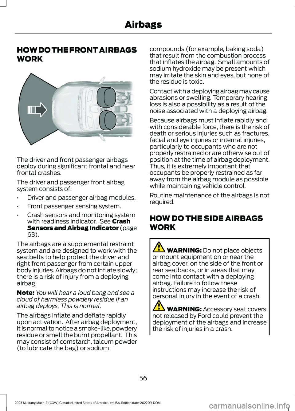 FORD MUSTANG MACH E 2023  Owners Manual HOW DO THE FRONT AIRBAGS
WORK
The driver and front passenger airbagsdeploy during significant frontal and nearfrontal crashes.
The driver and passenger front airbagsystem consists of:
•Driver and pa