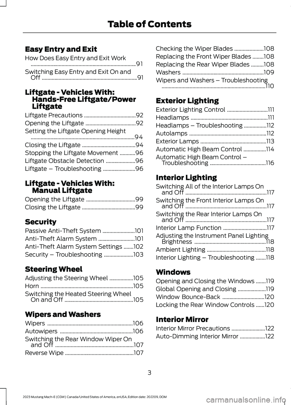 FORD MUSTANG MACH E 2023  Owners Manual Easy Entry and Exit
How Does Easy Entry and Exit Work...........................................................................91
Switching Easy Entry and Exit On andOff..............................