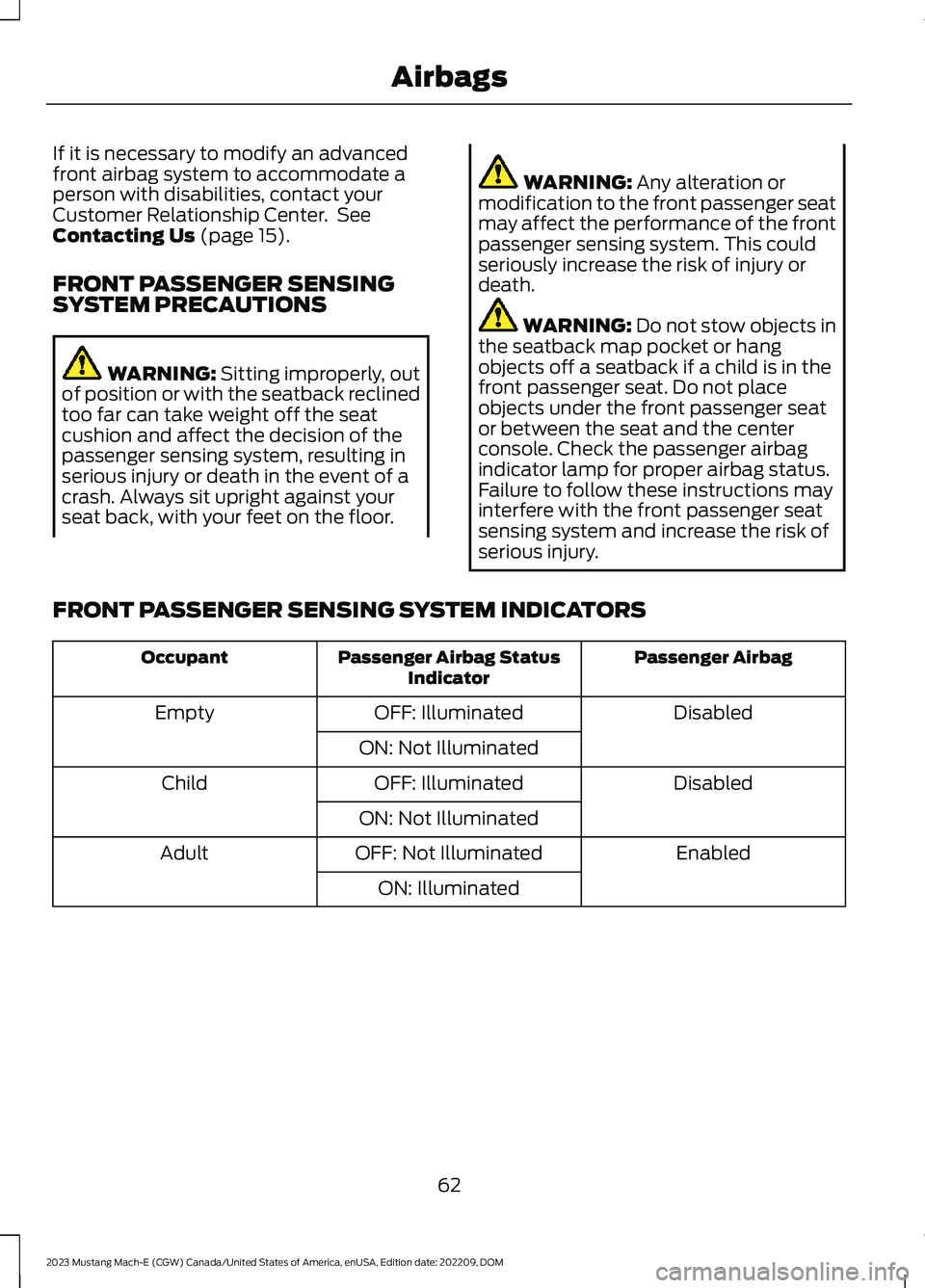 FORD MUSTANG MACH E 2023 Repair Manual If it is necessary to modify an advancedfront airbag system to accommodate aperson with disabilities, contact yourCustomer Relationship Center. SeeContacting Us (page 15).
FRONT PASSENGER SENSINGSYSTE FORD MUSTANG MACH E 2023 Repair Manual If it is necessary to modify an advancedfront airbag system to accommodate aperson with disabilities, contact yourCustomer Relationship Center. SeeContacting Us (page 15).
FRONT PASSENGER SENSINGSYSTE
