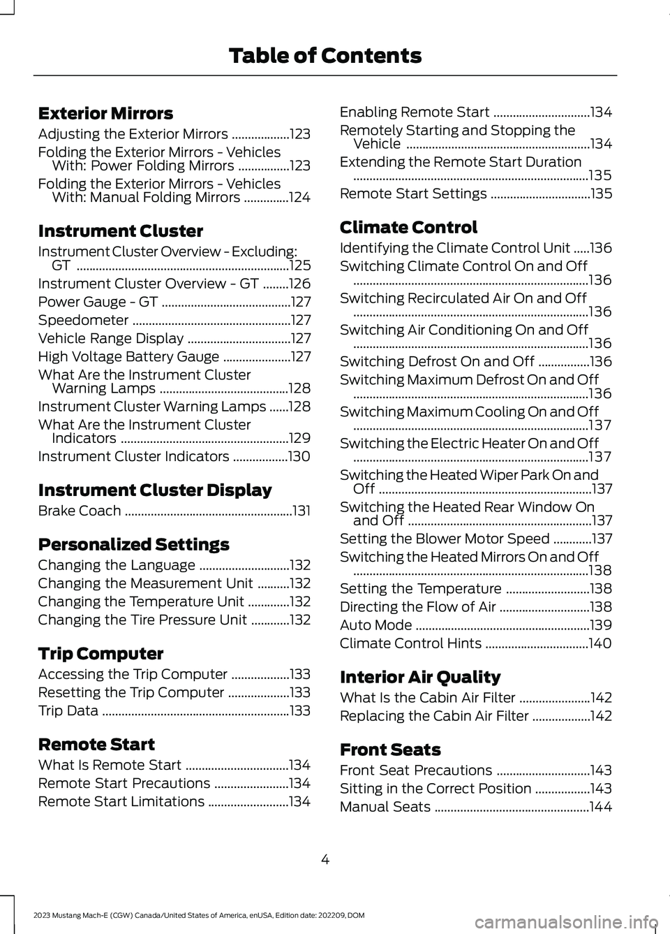 FORD MUSTANG MACH E 2023  Owners Manual Exterior Mirrors
Adjusting the Exterior Mirrors..................123
Folding the Exterior Mirrors - VehiclesWith: Power Folding Mirrors................123
Folding the Exterior Mirrors - VehiclesWith: 