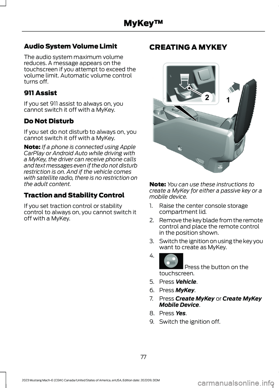FORD MUSTANG MACH E 2023 Manual Online Audio System Volume Limit
The audio system maximum volumereduces. A message appears on thetouchscreen if you attempt to exceed thevolume limit. Automatic volume controlturns off.
911 Assist
If you set FORD MUSTANG MACH E 2023 Manual Online Audio System Volume Limit
The audio system maximum volumereduces. A message appears on thetouchscreen if you attempt to exceed thevolume limit. Automatic volume controlturns off.
911 Assist
If you set