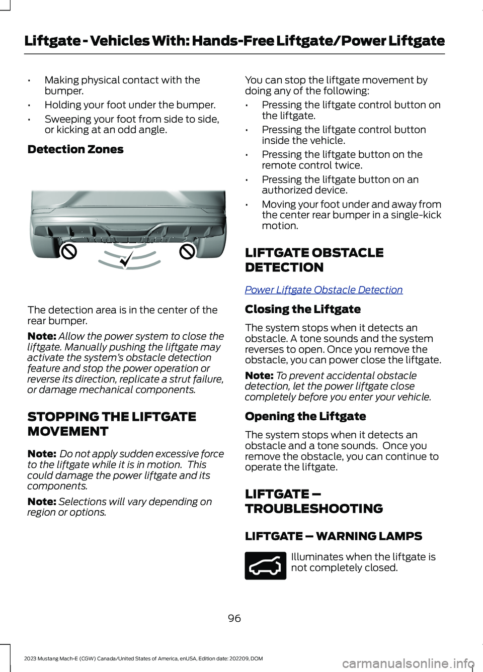 FORD MUSTANG MACH E 2023 Owners Manual •Making physical contact with thebumper.
•Holding your foot under the bumper.
•Sweeping your foot from side to side,or kicking at an odd angle.
Detection Zones
The detection area is in the cente FORD MUSTANG MACH E 2023 Owners Manual •Making physical contact with thebumper.
•Holding your foot under the bumper.
•Sweeping your foot from side to side,or kicking at an odd angle.
Detection Zones
The detection area is in the cente