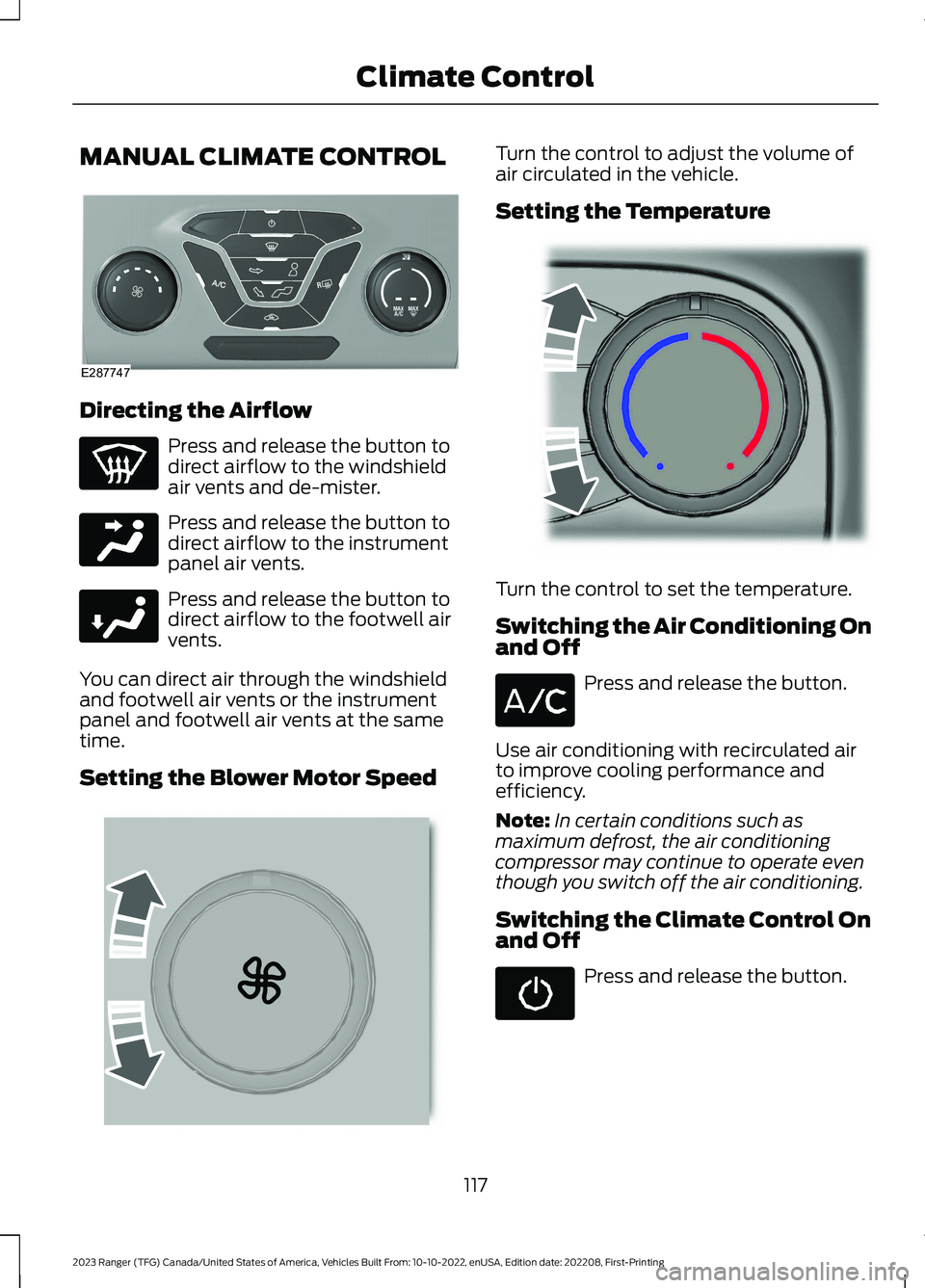FORD RANGER 2023 Owners Manual MANUAL CLIMATE CONTROL
Directing the Airflow
Press and release the button todirect airflow to the windshieldair vents and de-mister.
Press and release the button todirect airflow to the instrumentpane FORD RANGER 2023 Owners Manual MANUAL CLIMATE CONTROL
Directing the Airflow
Press and release the button todirect airflow to the windshieldair vents and de-mister.
Press and release the button todirect airflow to the instrumentpane
