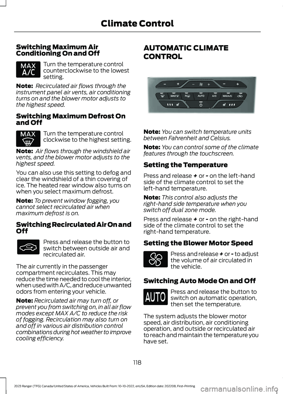 FORD RANGER 2023 Owners Manual Switching Maximum AirConditioning On and Off
Turn the temperature controlcounterclockwise to the lowestsetting.
Note: Recirculated air flows through theinstrument panel air vents, air conditioningturn FORD RANGER 2023 Owners Manual Switching Maximum AirConditioning On and Off
Turn the temperature controlcounterclockwise to the lowestsetting.
Note: Recirculated air flows through theinstrument panel air vents, air conditioningturn