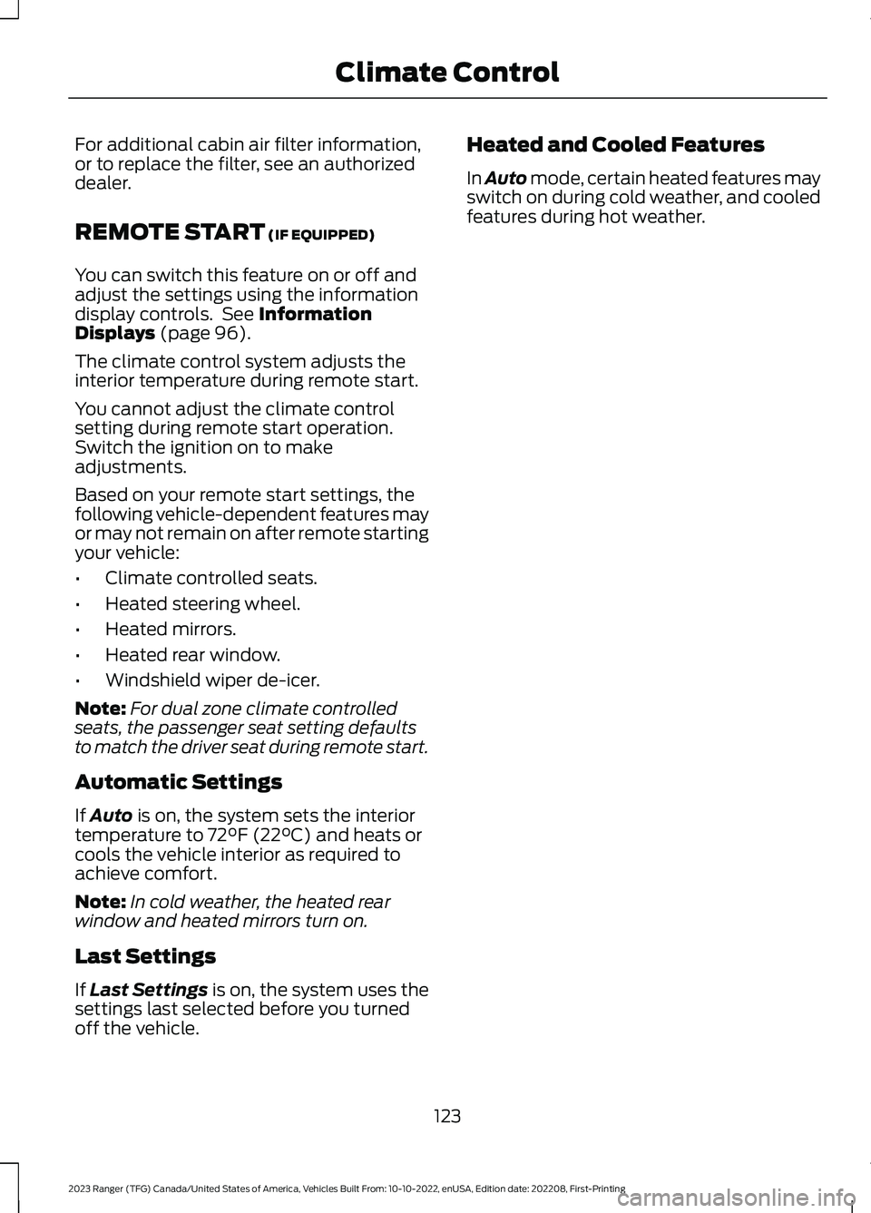 FORD RANGER 2023 Owners Manual For additional cabin air filter information,or to replace the filter, see an authorizeddealer.
REMOTE START (IF EQUIPPED)
You can switch this feature on or off andadjust the settings using the informa FORD RANGER 2023 Owners Manual For additional cabin air filter information,or to replace the filter, see an authorizeddealer.
REMOTE START (IF EQUIPPED)
You can switch this feature on or off andadjust the settings using the informa