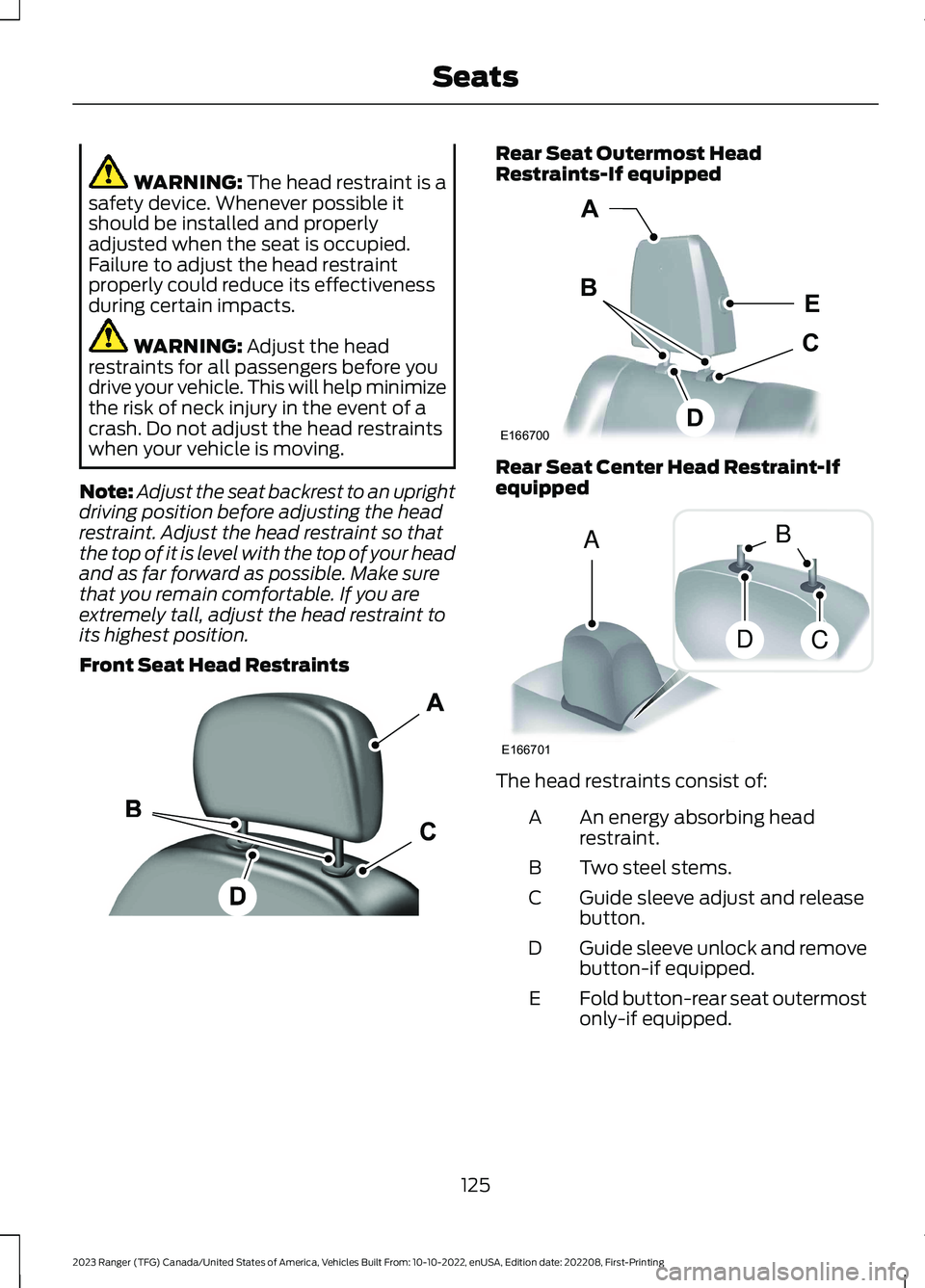 FORD RANGER 2023 Owners Manual WARNING: The head restraint is asafety device. Whenever possible itshould be installed and properlyadjusted when the seat is occupied.Failure to adjust the head restraintproperly could reduce its effe FORD RANGER 2023 Owners Manual WARNING: The head restraint is asafety device. Whenever possible itshould be installed and properlyadjusted when the seat is occupied.Failure to adjust the head restraintproperly could reduce its effe
