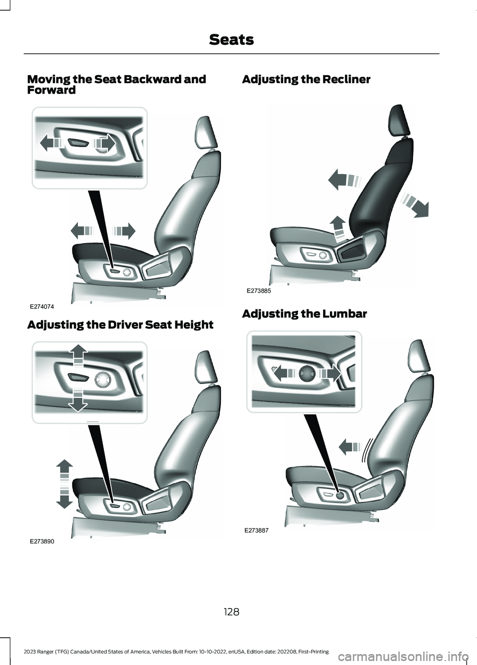 FORD RANGER 2023 Owners Manual Moving the Seat Backward andForward
Adjusting the Driver Seat Height
Adjusting the Recliner
Adjusting the Lumbar
128
2023 Ranger (TFG) Canada/United States of America, Vehicles Built From: 10-10-2022, FORD RANGER 2023 Owners Manual Moving the Seat Backward andForward
Adjusting the Driver Seat Height
Adjusting the Recliner
Adjusting the Lumbar
128
2023 Ranger (TFG) Canada/United States of America, Vehicles Built From: 10-10-2022,