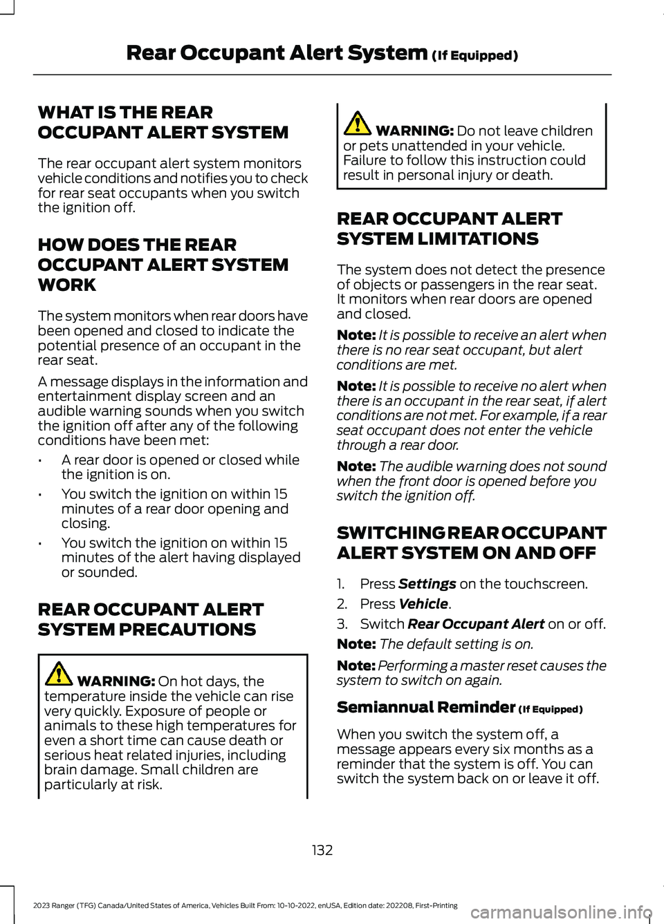 FORD RANGER 2023 Owners Manual WHAT IS THE REAR
OCCUPANT ALERT SYSTEM
The rear occupant alert system monitorsvehicle conditions and notifies you to checkfor rear seat occupants when you switchthe ignition off.
HOW DOES THE REAR
OCC FORD RANGER 2023 Owners Manual WHAT IS THE REAR
OCCUPANT ALERT SYSTEM
The rear occupant alert system monitorsvehicle conditions and notifies you to checkfor rear seat occupants when you switchthe ignition off.
HOW DOES THE REAR
OCC