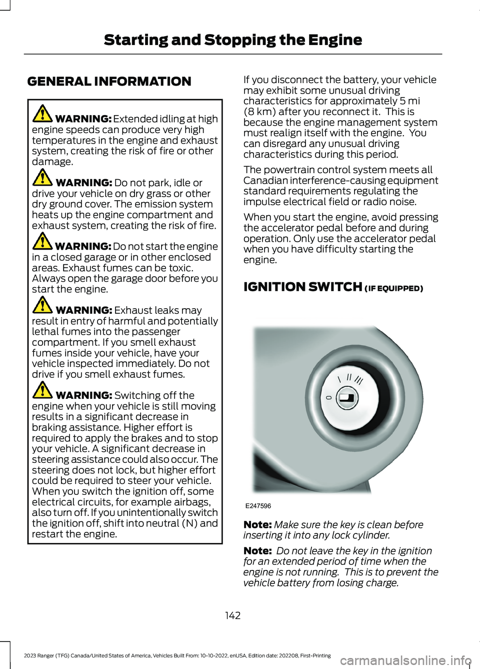FORD RANGER 2023 Owners Manual GENERAL INFORMATION
WARNING: Extended idling at highengine speeds can produce very hightemperatures in the engine and exhaustsystem, creating the risk of fire or otherdamage.
WARNING: Do not park, idl FORD RANGER 2023 Owners Manual GENERAL INFORMATION
WARNING: Extended idling at highengine speeds can produce very hightemperatures in the engine and exhaustsystem, creating the risk of fire or otherdamage.
WARNING: Do not park, idl
