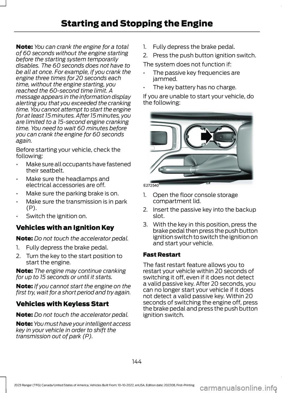 FORD RANGER 2023 User Guide Note:You can crank the engine for a totalof 60 seconds without the engine startingbefore the starting system temporarilydisables. The 60 seconds does not have tobe all at once. For example, if you cra FORD RANGER 2023 User Guide Note:You can crank the engine for a totalof 60 seconds without the engine startingbefore the starting system temporarilydisables. The 60 seconds does not have tobe all at once. For example, if you cra