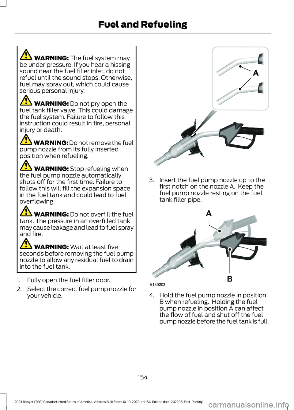 FORD RANGER 2023 Owners Manual WARNING: The fuel system maybe under pressure. If you hear a hissingsound near the fuel filler inlet, do notrefuel until the sound stops. Otherwise,fuel may spray out, which could causeserious persona FORD RANGER 2023 Owners Manual WARNING: The fuel system maybe under pressure. If you hear a hissingsound near the fuel filler inlet, do notrefuel until the sound stops. Otherwise,fuel may spray out, which could causeserious persona