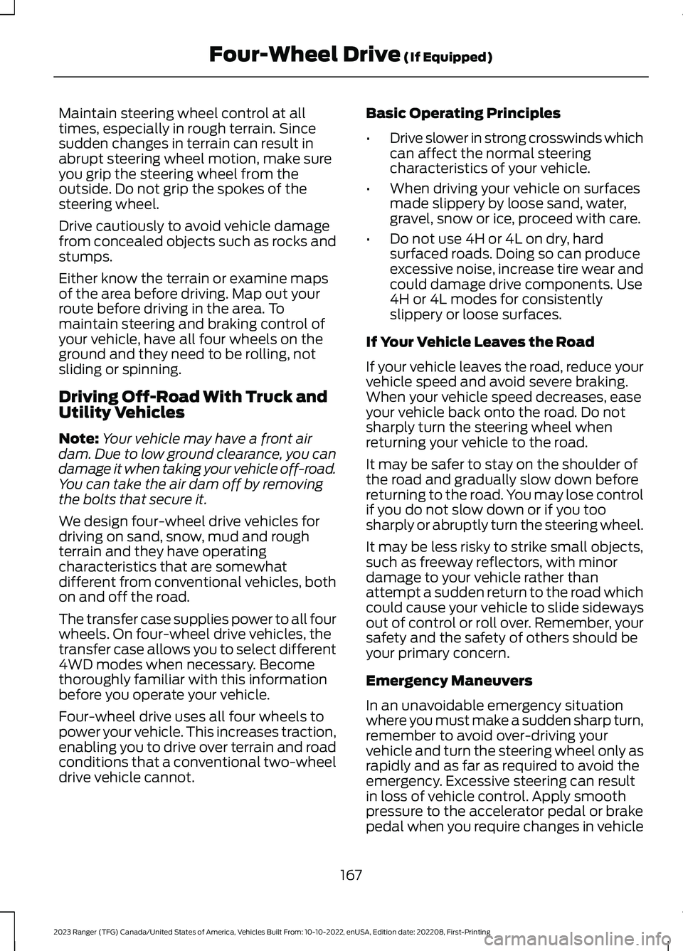 FORD RANGER 2023 Owners Manual Maintain steering wheel control at alltimes, especially in rough terrain. Sincesudden changes in terrain can result inabrupt steering wheel motion, make sureyou grip the steering wheel from theoutside FORD RANGER 2023 Owners Manual Maintain steering wheel control at alltimes, especially in rough terrain. Sincesudden changes in terrain can result inabrupt steering wheel motion, make sureyou grip the steering wheel from theoutside