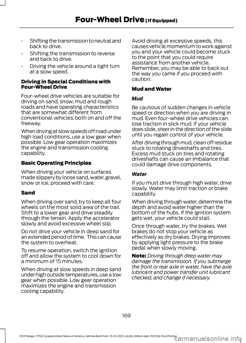 FORD RANGER 2023 Owners Manual •Shifting the transmission to neutral andback to drive.
•Shifting the transmission to reverseand back to drive.
•Driving the vehicle around a tight turnat a slow speed.
Driving in Special Condit FORD RANGER 2023 Owners Manual •Shifting the transmission to neutral andback to drive.
•Shifting the transmission to reverseand back to drive.
•Driving the vehicle around a tight turnat a slow speed.
Driving in Special Condit