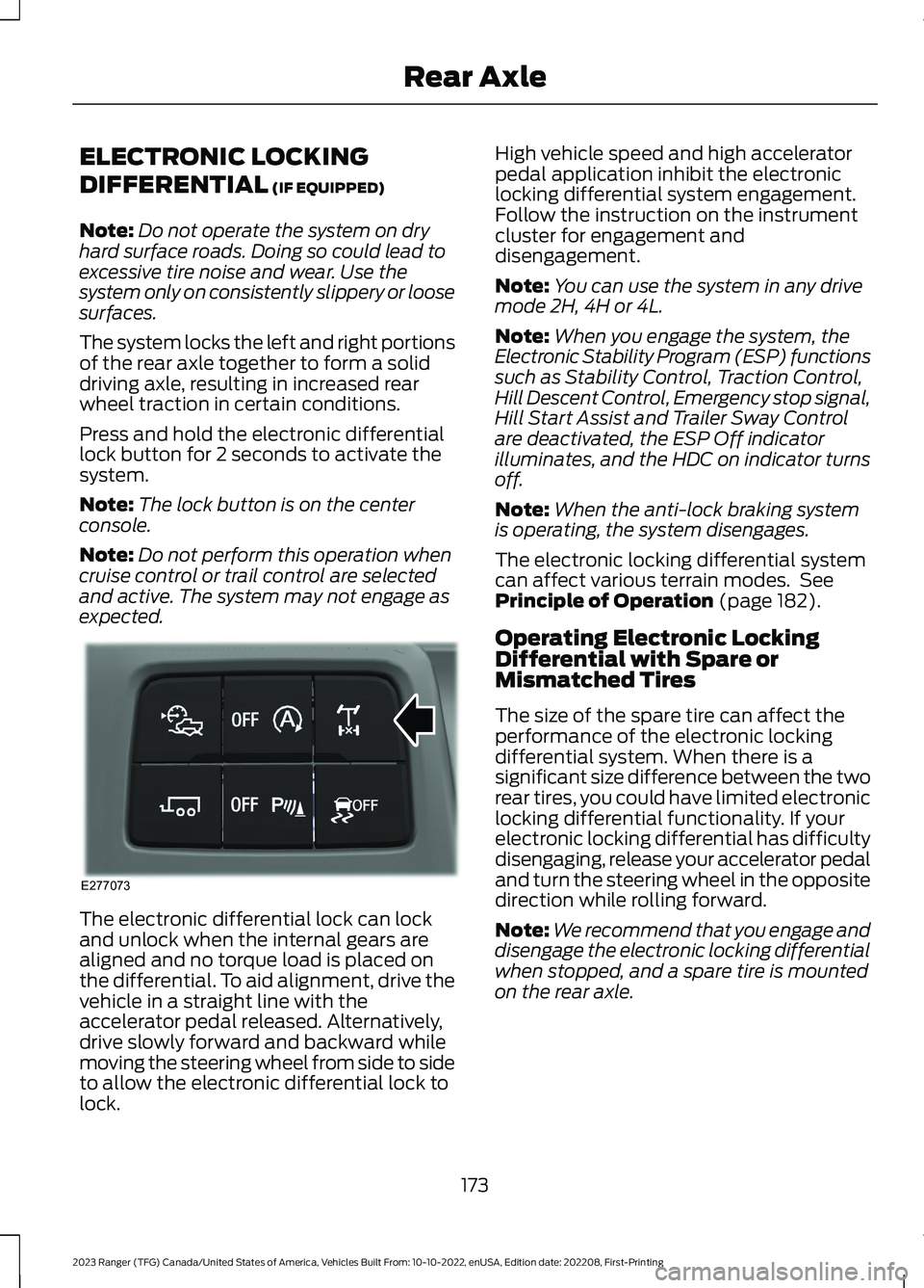 FORD RANGER 2023 Owners Manual ELECTRONIC LOCKING
DIFFERENTIAL (IF EQUIPPED)
Note:Do not operate the system on dryhard surface roads. Doing so could lead toexcessive tire noise and wear. Use thesystem only on consistently slippery FORD RANGER 2023 Owners Manual ELECTRONIC LOCKING
DIFFERENTIAL (IF EQUIPPED)
Note:Do not operate the system on dryhard surface roads. Doing so could lead toexcessive tire noise and wear. Use thesystem only on consistently slippery