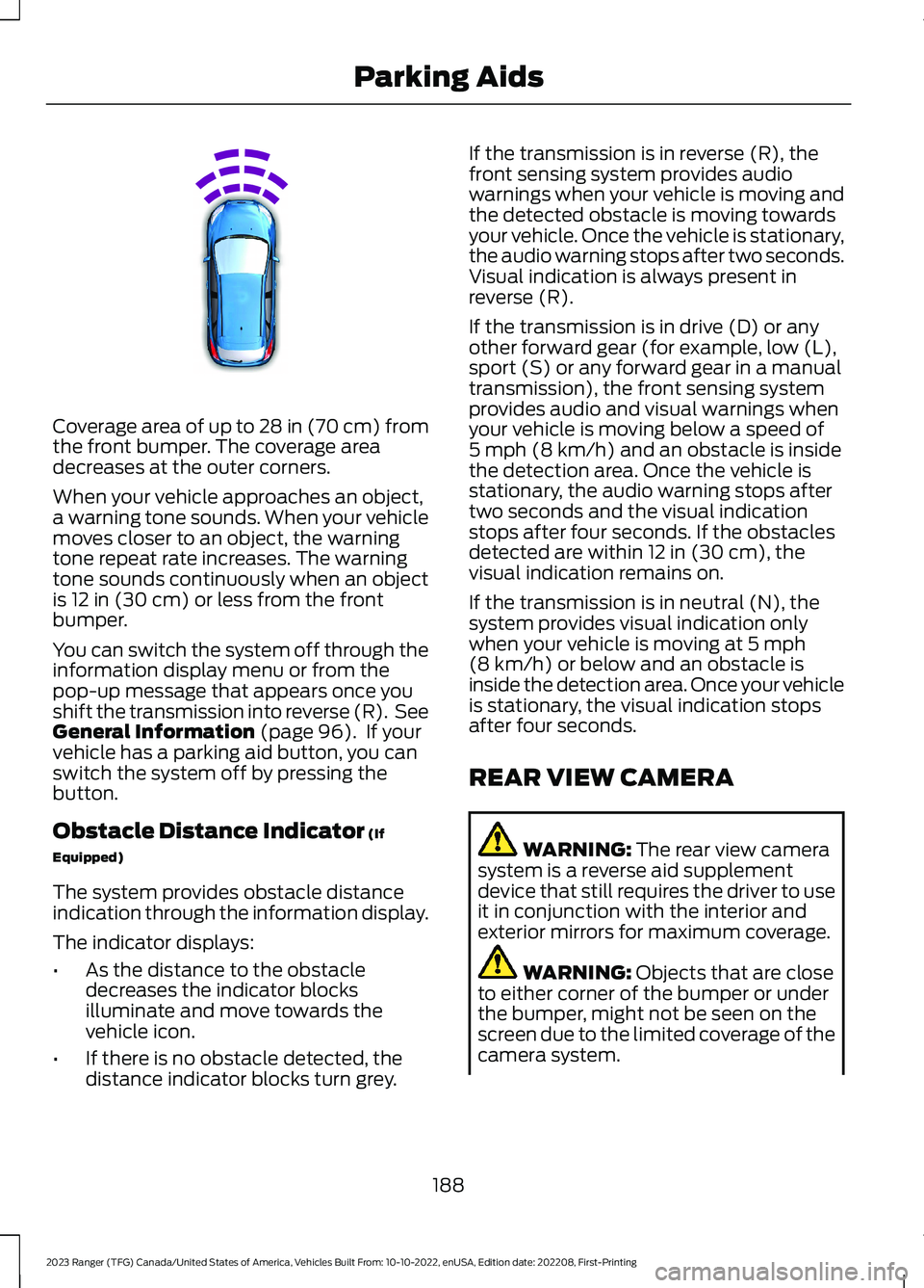 FORD RANGER 2023 Owners Manual Coverage area of up to 28 in (70 cm) fromthe front bumper. The coverage areadecreases at the outer corners.
When your vehicle approaches an object,a warning tone sounds. When your vehiclemoves closer FORD RANGER 2023 Owners Manual Coverage area of up to 28 in (70 cm) fromthe front bumper. The coverage areadecreases at the outer corners.
When your vehicle approaches an object,a warning tone sounds. When your vehiclemoves closer
