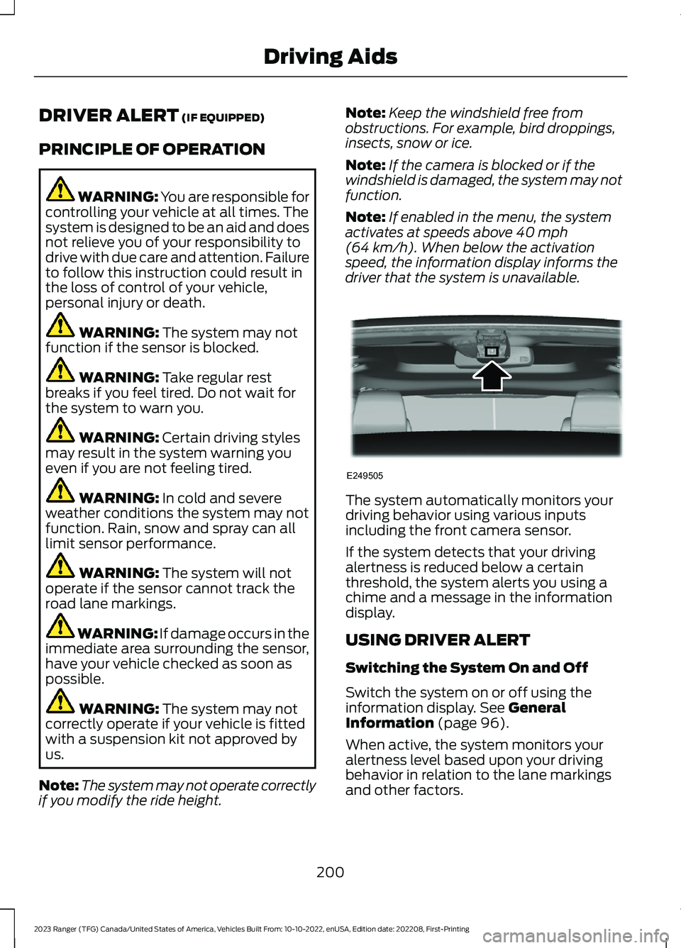 FORD RANGER 2023 Owners Guide DRIVER ALERT (IF EQUIPPED)
PRINCIPLE OF OPERATION
WARNING: You are responsible forcontrolling your vehicle at all times. Thesystem is designed to be an aid and doesnot relieve you of your responsibili FORD RANGER 2023 Owners Guide DRIVER ALERT (IF EQUIPPED)
PRINCIPLE OF OPERATION
WARNING: You are responsible forcontrolling your vehicle at all times. Thesystem is designed to be an aid and doesnot relieve you of your responsibili