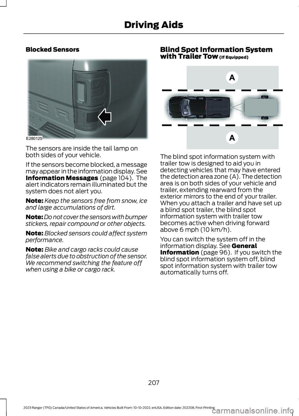 FORD RANGER 2023 Owners Guide Blocked Sensors
The sensors are inside the tail lamp onboth sides of your vehicle.
If the sensors become blocked, a messagemay appear in the information display. SeeInformation Messages (page 104). Th FORD RANGER 2023 Owners Guide Blocked Sensors
The sensors are inside the tail lamp onboth sides of your vehicle.
If the sensors become blocked, a messagemay appear in the information display. SeeInformation Messages (page 104). Th