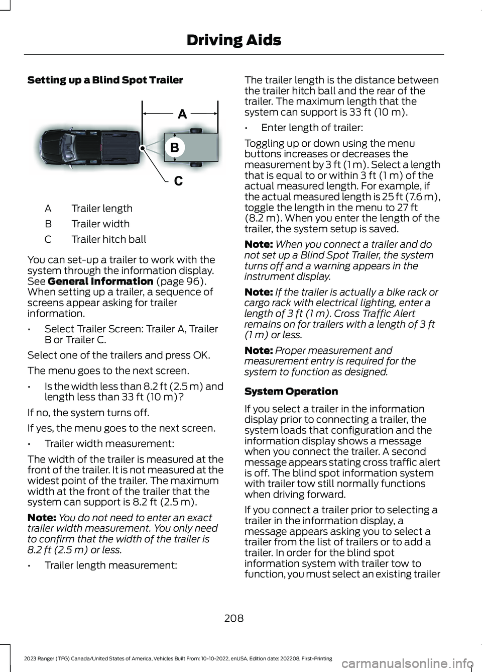 FORD RANGER 2023 Owners Manual Setting up a Blind Spot Trailer
Trailer lengthA
Trailer widthB
Trailer hitch ballC
You can set-up a trailer to work with thesystem through the information display.See General Information (page 96).Whe FORD RANGER 2023 Owners Manual Setting up a Blind Spot Trailer
Trailer lengthA
Trailer widthB
Trailer hitch ballC
You can set-up a trailer to work with thesystem through the information display.See General Information (page 96).Whe