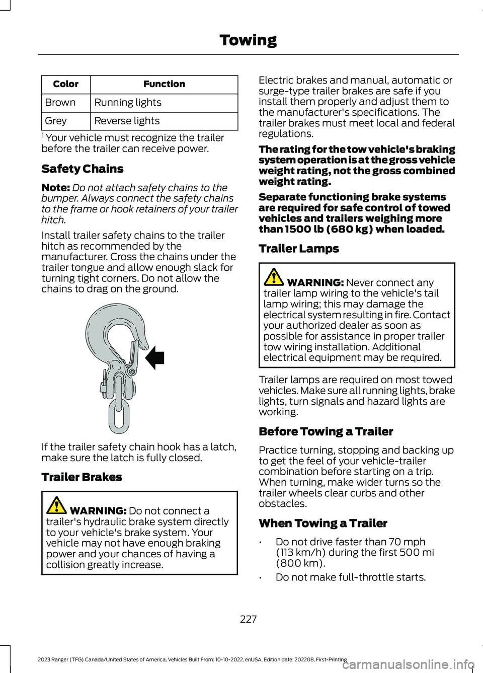 FORD RANGER 2023  Owners Manual FunctionColor
Running lightsBrown
Reverse lightsGrey
1 Your vehicle must recognize the trailerbefore the trailer can receive power.
Safety Chains
Note:Do not attach safety chains to thebumper. Always 