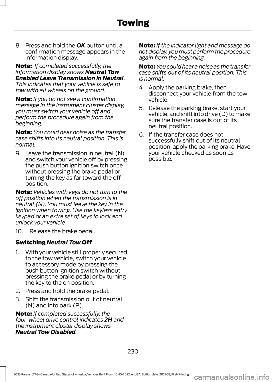 FORD RANGER 2023 Owners Manual 8.Press and hold the OK button until aconfirmation message appears in theinformation display.
Note: If completed successfully, theinformation display shows Neutral TowEnabled Leave Transmission in Neu FORD RANGER 2023 Owners Manual 8.Press and hold the OK button until aconfirmation message appears in theinformation display.
Note: If completed successfully, theinformation display shows Neutral TowEnabled Leave Transmission in Neu