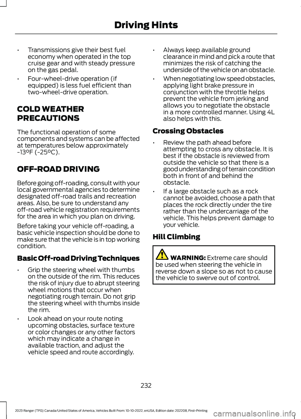 FORD RANGER 2023 Owners Manual •Transmissions give their best fueleconomy when operated in the topcruise gear and with steady pressureon the gas pedal.
•Four-wheel-drive operation (ifequipped) is less fuel efficient thantwo-whe FORD RANGER 2023 Owners Manual •Transmissions give their best fueleconomy when operated in the topcruise gear and with steady pressureon the gas pedal.
•Four-wheel-drive operation (ifequipped) is less fuel efficient thantwo-whe