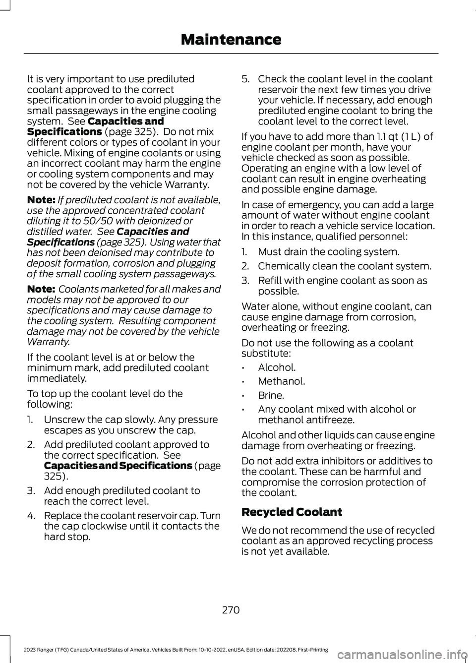FORD RANGER 2023 Owners Guide It is very important to use predilutedcoolant approved to the correctspecification in order to avoid plugging thesmall passageways in the engine coolingsystem. See Capacities andSpecifications (page 3 FORD RANGER 2023 Owners Guide It is very important to use predilutedcoolant approved to the correctspecification in order to avoid plugging thesmall passageways in the engine coolingsystem. See Capacities andSpecifications (page 3
