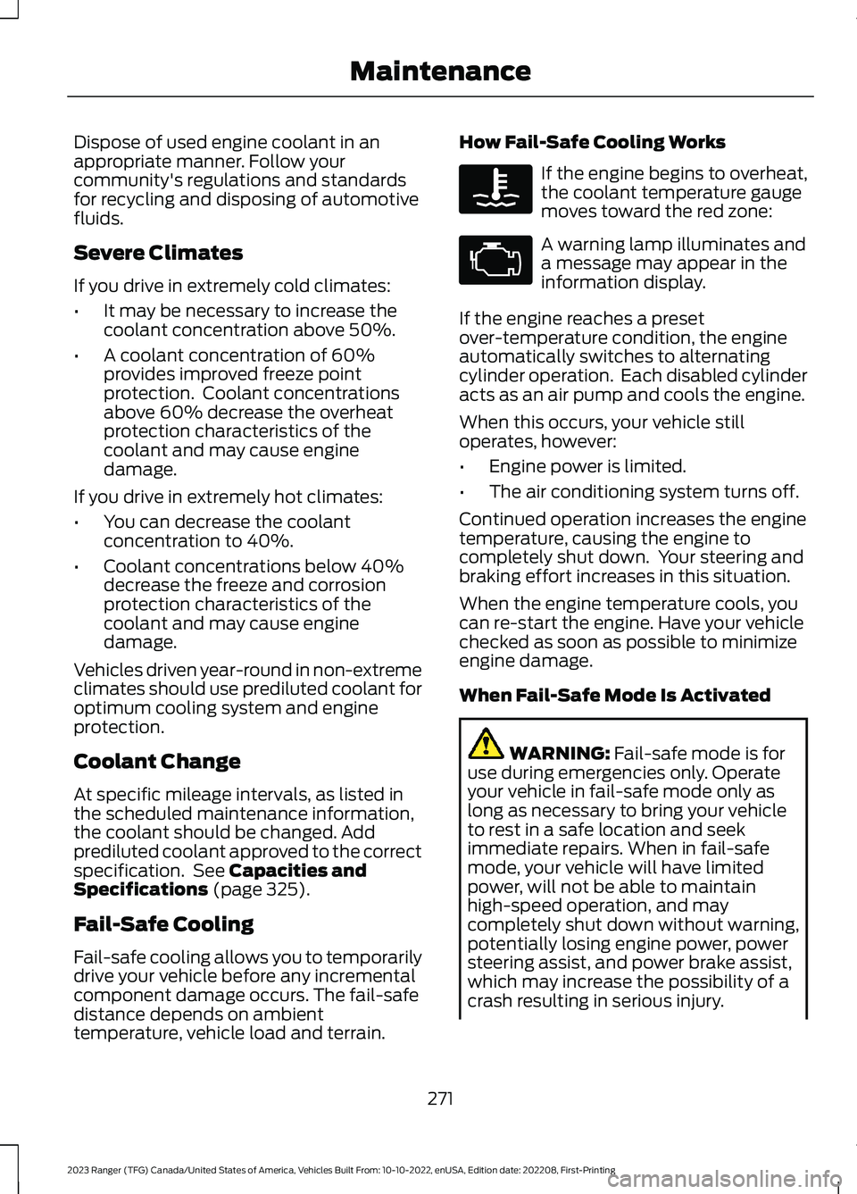 FORD RANGER 2023 Owners Guide Dispose of used engine coolant in anappropriate manner. Follow yourcommunity's regulations and standardsfor recycling and disposing of automotivefluids.
Severe Climates
If you drive in extremely c FORD RANGER 2023 Owners Guide Dispose of used engine coolant in anappropriate manner. Follow yourcommunity's regulations and standardsfor recycling and disposing of automotivefluids.
Severe Climates
If you drive in extremely c