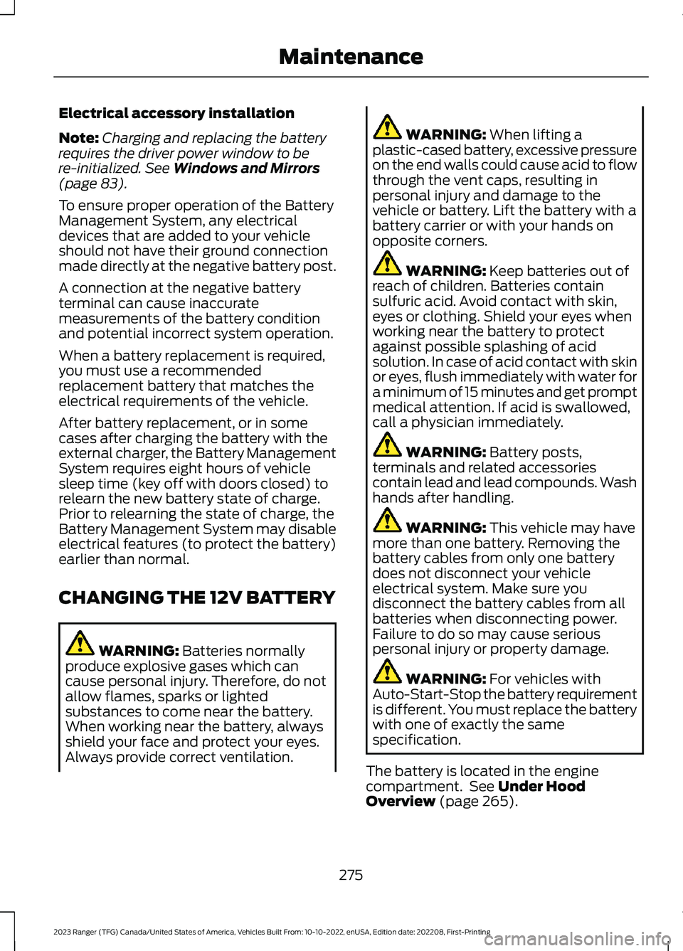 FORD RANGER 2023 Service Manual Electrical accessory installation
Note:Charging and replacing the batteryrequires the driver power window to bere-initialized. See Windows and Mirrors(page 83).
To ensure proper operation of the Batte FORD RANGER 2023 Service Manual Electrical accessory installation
Note:Charging and replacing the batteryrequires the driver power window to bere-initialized. See Windows and Mirrors(page 83).
To ensure proper operation of the Batte