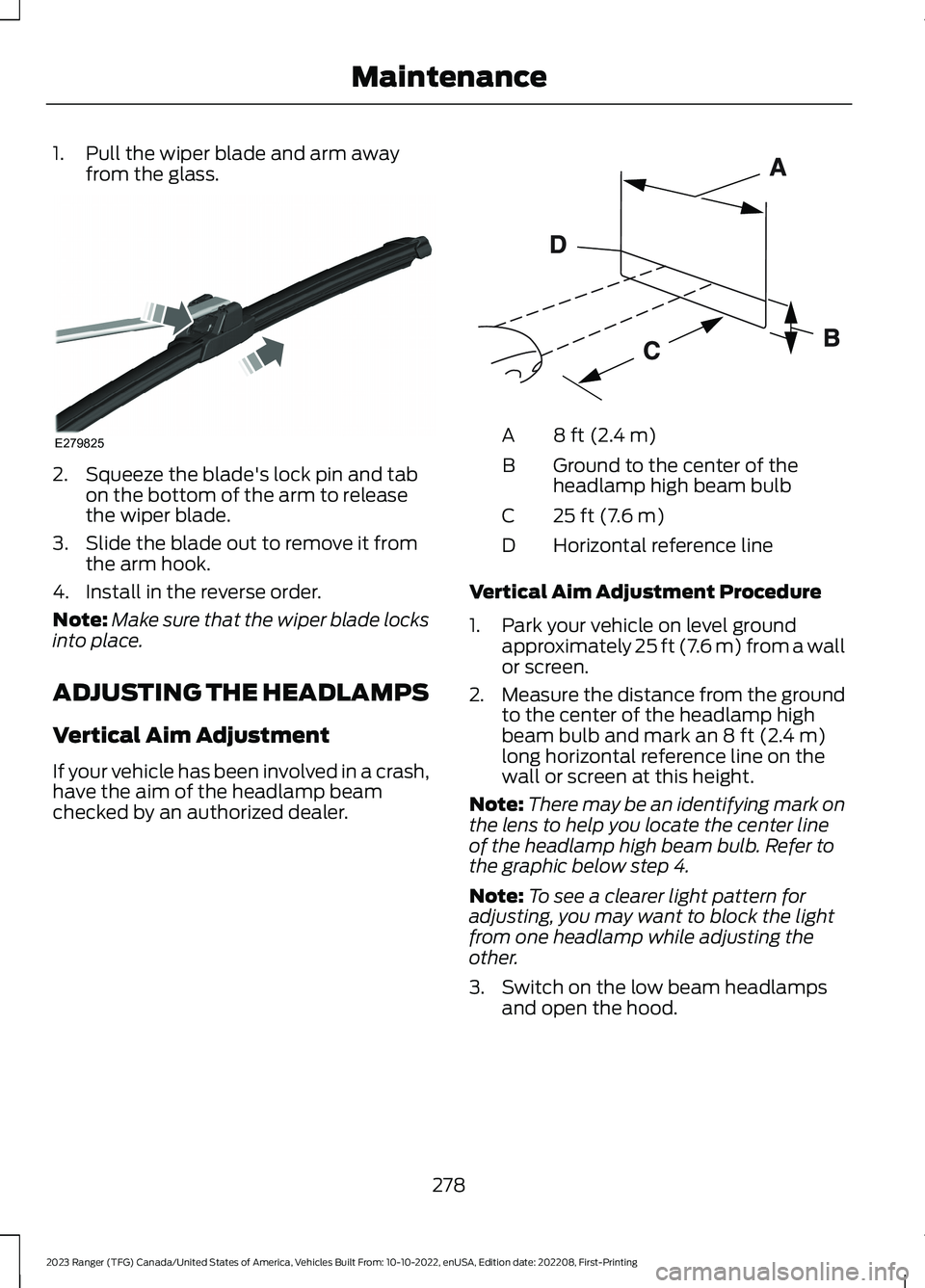 FORD RANGER 2023 User Guide 1.Pull the wiper blade and arm awayfrom the glass.
2.Squeeze the blade's lock pin and tabon the bottom of the arm to releasethe wiper blade.
3.Slide the blade out to remove it fromthe arm hook.
4. FORD RANGER 2023 User Guide 1.Pull the wiper blade and arm awayfrom the glass.
2.Squeeze the blade's lock pin and tabon the bottom of the arm to releasethe wiper blade.
3.Slide the blade out to remove it fromthe arm hook.
4.
