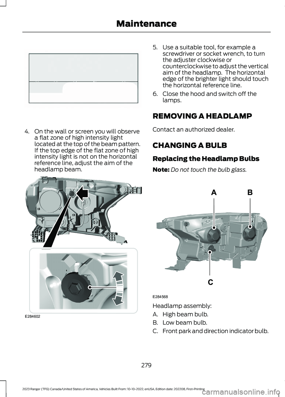 FORD RANGER 2023 User Guide 4.On the wall or screen you will observea flat zone of high intensity lightlocated at the top of the beam pattern.If the top edge of the flat zone of highintensity light is not on the horizontalrefere FORD RANGER 2023 User Guide 4.On the wall or screen you will observea flat zone of high intensity lightlocated at the top of the beam pattern.If the top edge of the flat zone of highintensity light is not on the horizontalrefere