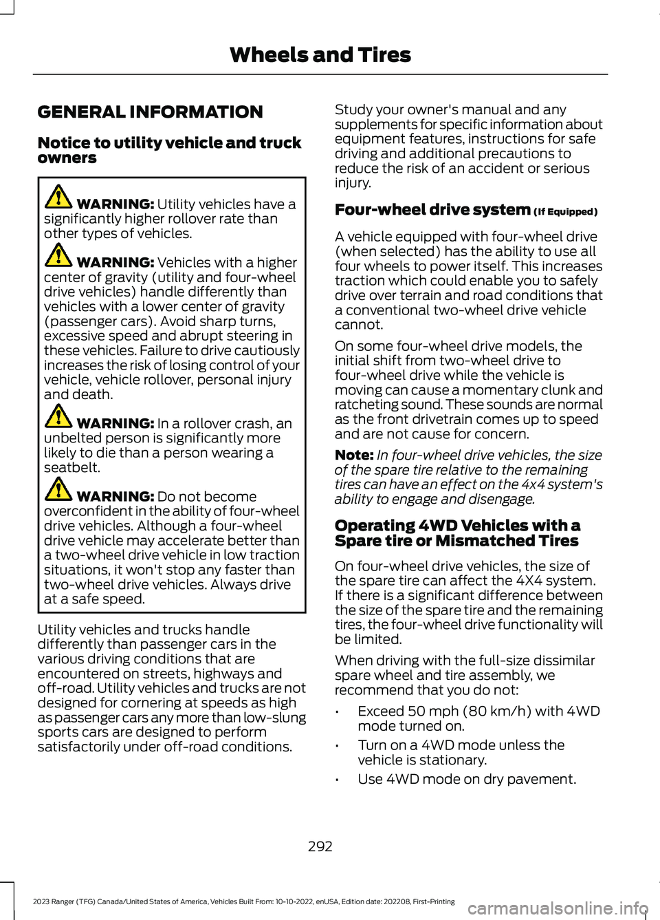 FORD RANGER 2023 Owners Manual GENERAL INFORMATION
Notice to utility vehicle and truckowners
WARNING: Utility vehicles have asignificantly higher rollover rate thanother types of vehicles.
WARNING: Vehicles with a highercenter of g FORD RANGER 2023 Owners Manual GENERAL INFORMATION
Notice to utility vehicle and truckowners
WARNING: Utility vehicles have asignificantly higher rollover rate thanother types of vehicles.
WARNING: Vehicles with a highercenter of g