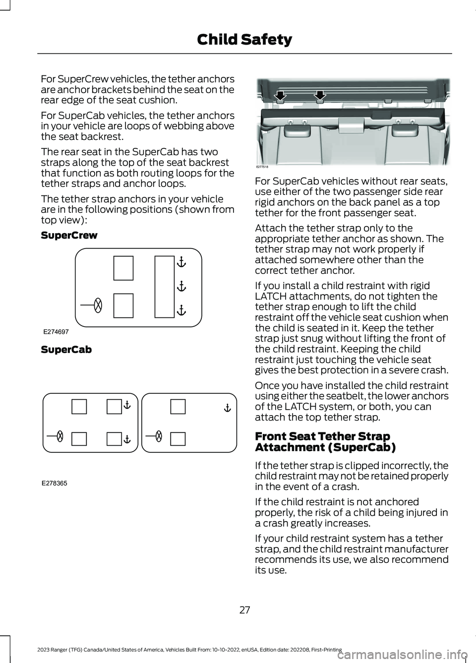 FORD RANGER 2023 Owners Guide For SuperCrew vehicles, the tether anchorsare anchor brackets behind the seat on therear edge of the seat cushion.
For SuperCab vehicles, the tether anchorsin your vehicle are loops of webbing aboveth FORD RANGER 2023 Owners Guide For SuperCrew vehicles, the tether anchorsare anchor brackets behind the seat on therear edge of the seat cushion.
For SuperCab vehicles, the tether anchorsin your vehicle are loops of webbing aboveth