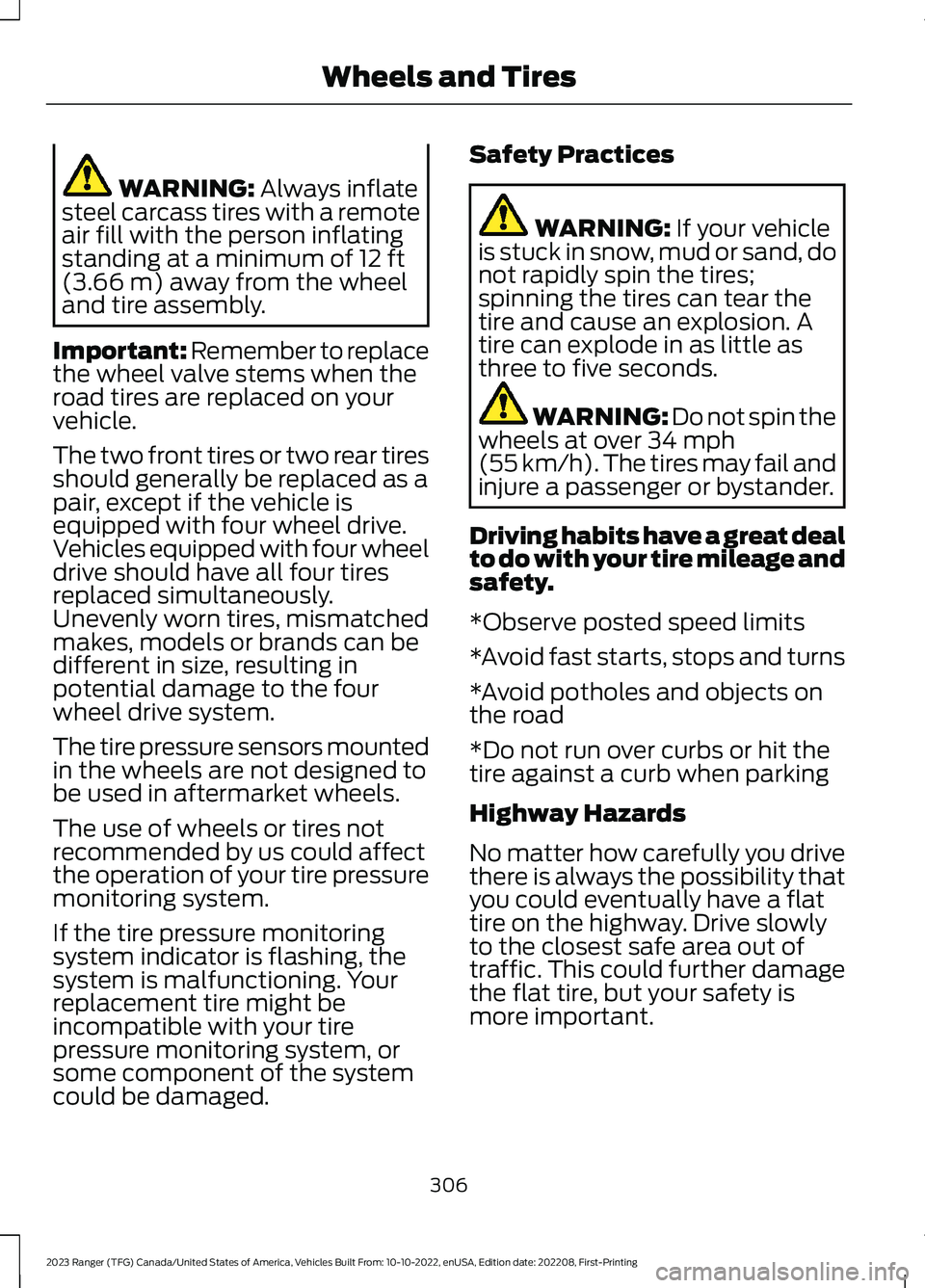 FORD RANGER 2023 Service Manual WARNING: Always inflatesteel carcass tires with a remoteair fill with the person inflatingstanding at a minimum of 12 ft(3.66 m) away from the wheeland tire assembly.
Important: Remember to replacethe FORD RANGER 2023 Service Manual WARNING: Always inflatesteel carcass tires with a remoteair fill with the person inflatingstanding at a minimum of 12 ft(3.66 m) away from the wheeland tire assembly.
Important: Remember to replacethe