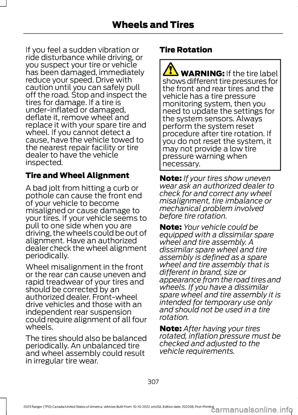 FORD RANGER 2023 Service Manual If you feel a sudden vibration orride disturbance while driving, oryou suspect your tire or vehiclehas been damaged, immediatelyreduce your speed. Drive withcaution until you can safely pulloff the ro FORD RANGER 2023 Service Manual If you feel a sudden vibration orride disturbance while driving, oryou suspect your tire or vehiclehas been damaged, immediatelyreduce your speed. Drive withcaution until you can safely pulloff the ro