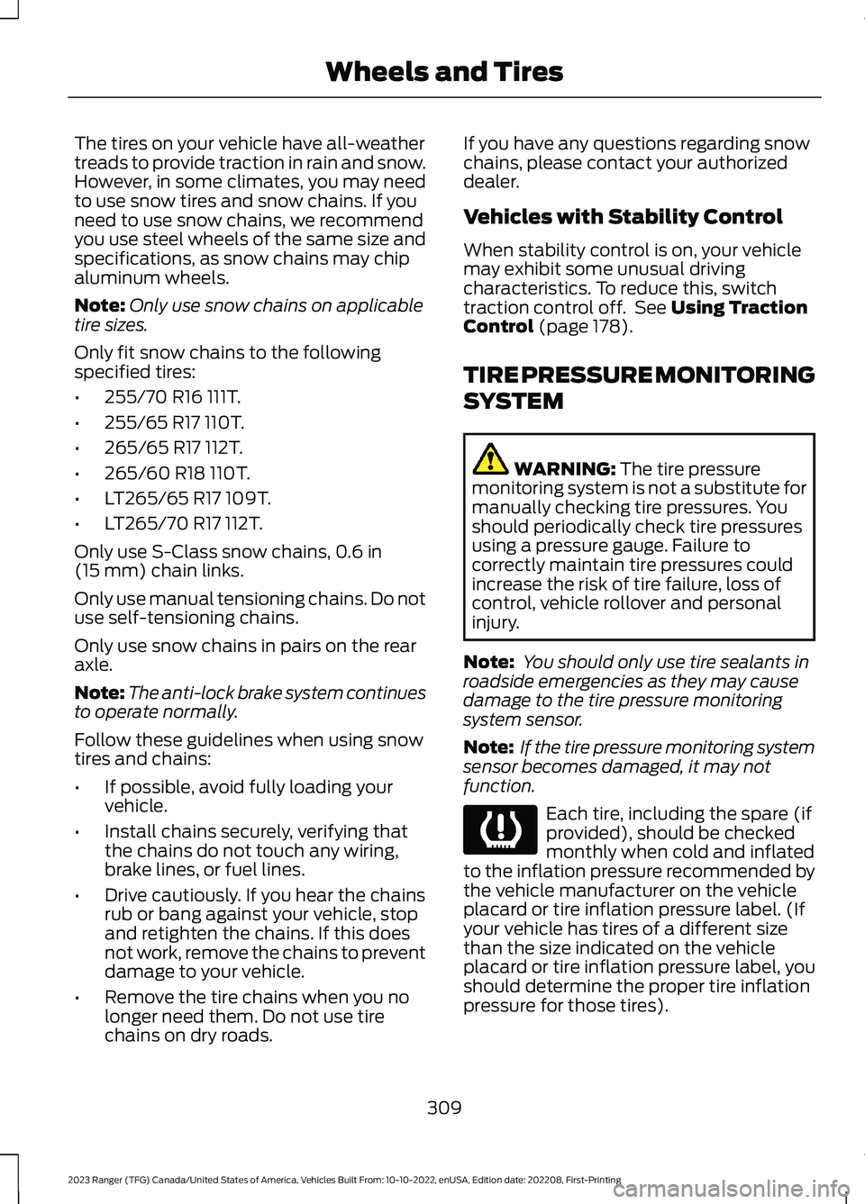 FORD RANGER 2023  Owners Manual The tires on your vehicle have all-weathertreads to provide traction in rain and snow.However, in some climates, you may needto use snow tires and snow chains. If youneed to use snow chains, we recomm