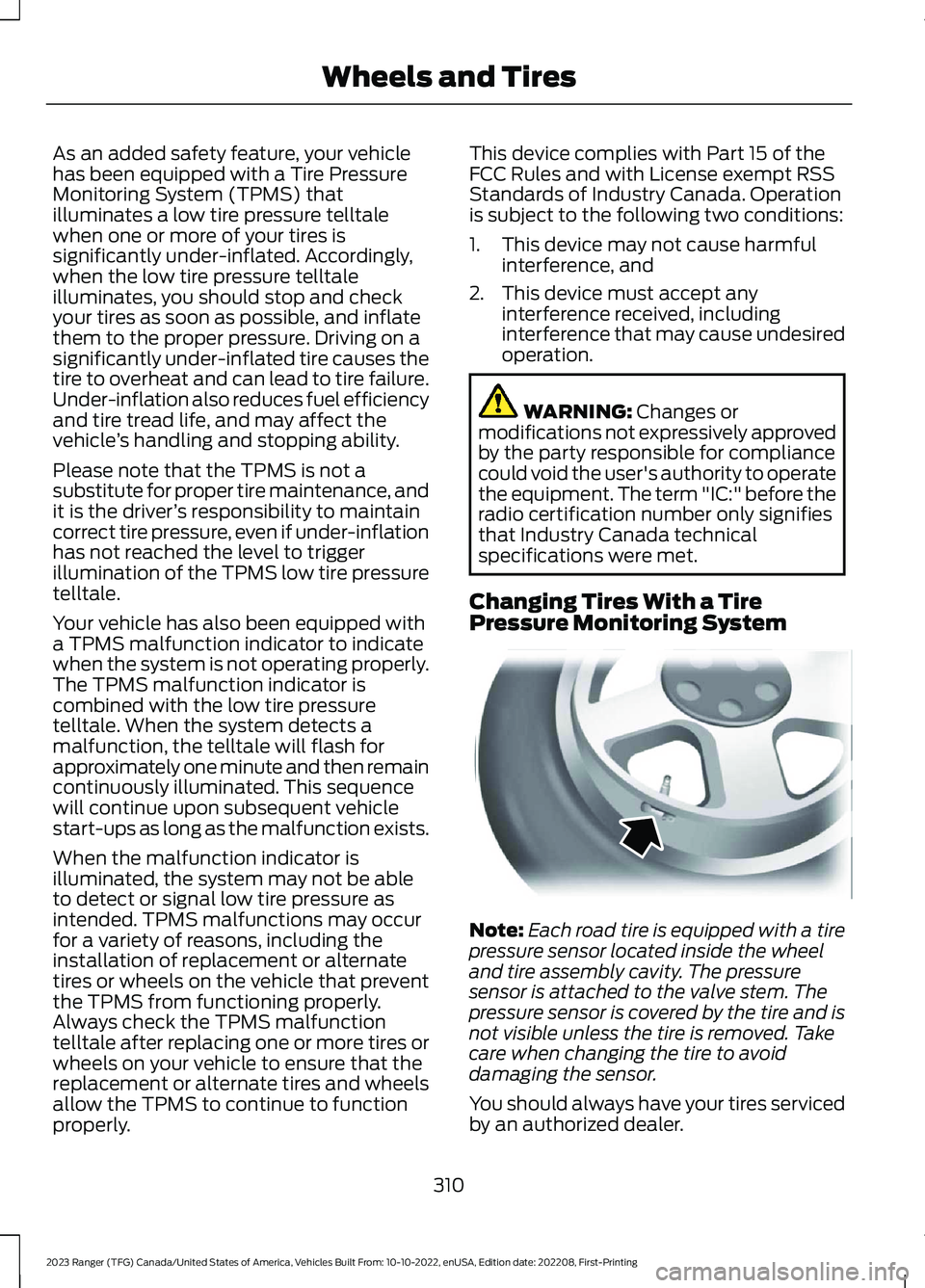 FORD RANGER 2023 Service Manual As an added safety feature, your vehiclehas been equipped with a Tire PressureMonitoring System (TPMS) thatilluminates a low tire pressure telltalewhen one or more of your tires issignificantly under- FORD RANGER 2023 Service Manual As an added safety feature, your vehiclehas been equipped with a Tire PressureMonitoring System (TPMS) thatilluminates a low tire pressure telltalewhen one or more of your tires issignificantly under-