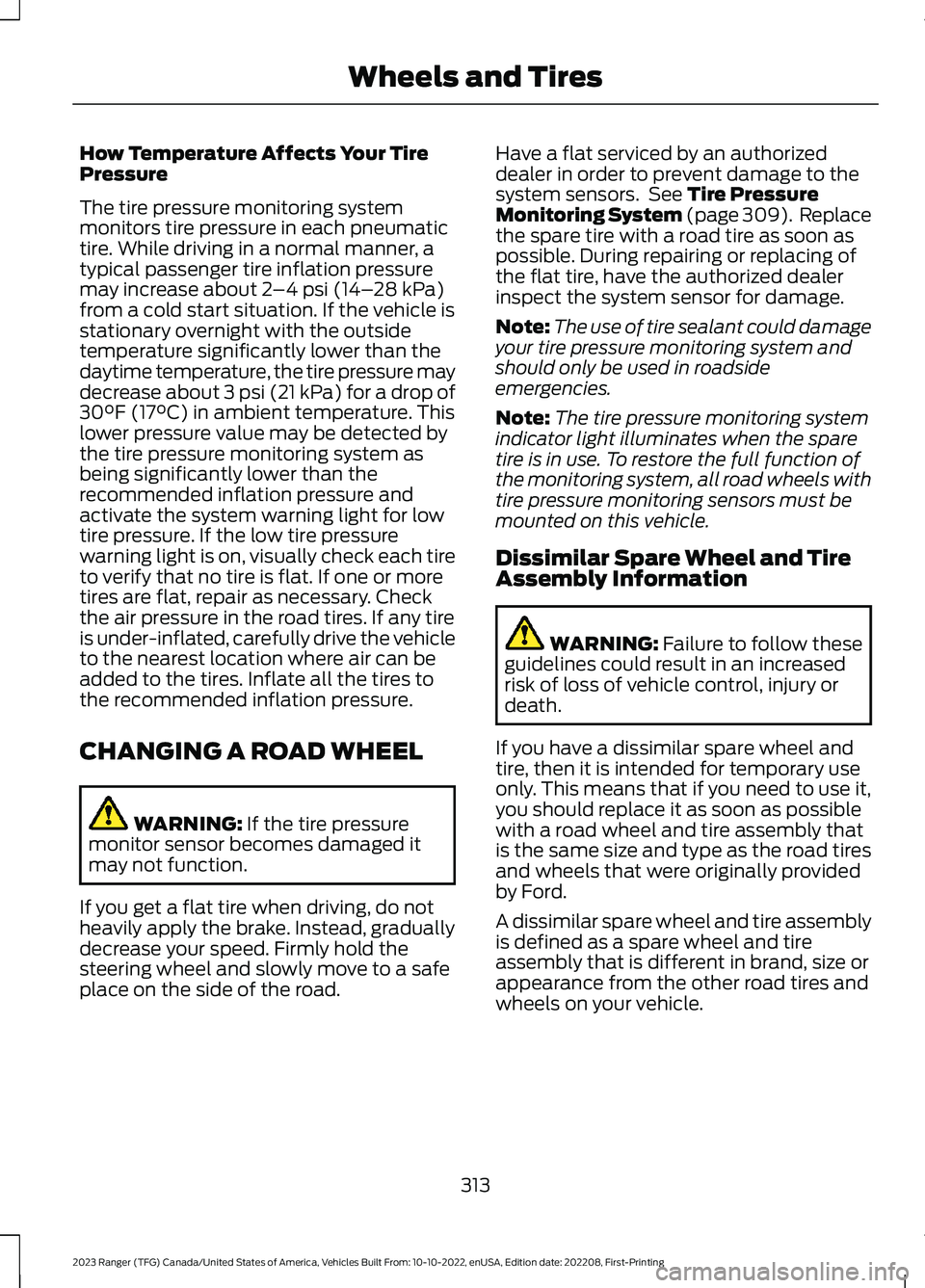 FORD RANGER 2023 Service Manual How Temperature Affects Your TirePressure
The tire pressure monitoring systemmonitors tire pressure in each pneumatictire. While driving in a normal manner, atypical passenger tire inflation pressurem FORD RANGER 2023 Service Manual How Temperature Affects Your TirePressure
The tire pressure monitoring systemmonitors tire pressure in each pneumatictire. While driving in a normal manner, atypical passenger tire inflation pressurem