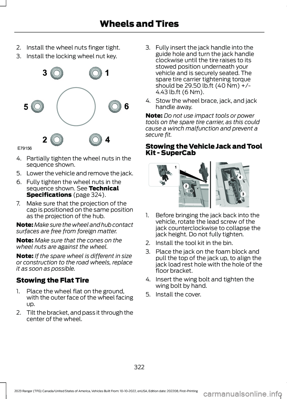 FORD RANGER 2023  Owners Manual 2.Install the wheel nuts finger tight.
3.Install the locking wheel nut key.
4.Partially tighten the wheel nuts in thesequence shown.
5.Lower the vehicle and remove the jack.
6.Fully tighten the wheel 