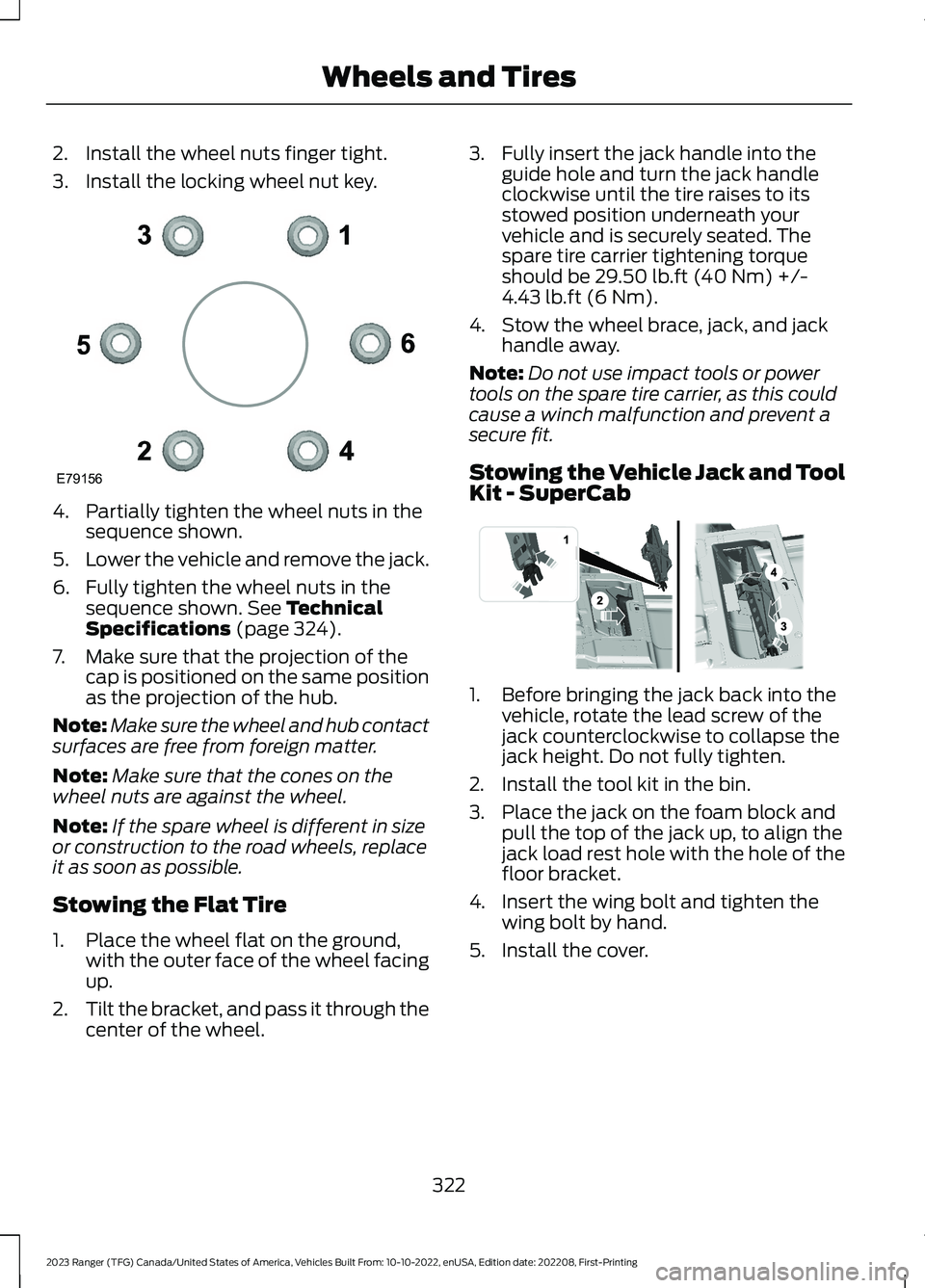 FORD RANGER 2023 Owners Manual 2.Install the wheel nuts finger tight.
3.Install the locking wheel nut key.
4.Partially tighten the wheel nuts in thesequence shown.
5.Lower the vehicle and remove the jack.
6.Fully tighten the wheel FORD RANGER 2023 Owners Manual 2.Install the wheel nuts finger tight.
3.Install the locking wheel nut key.
4.Partially tighten the wheel nuts in thesequence shown.
5.Lower the vehicle and remove the jack.
6.Fully tighten the wheel